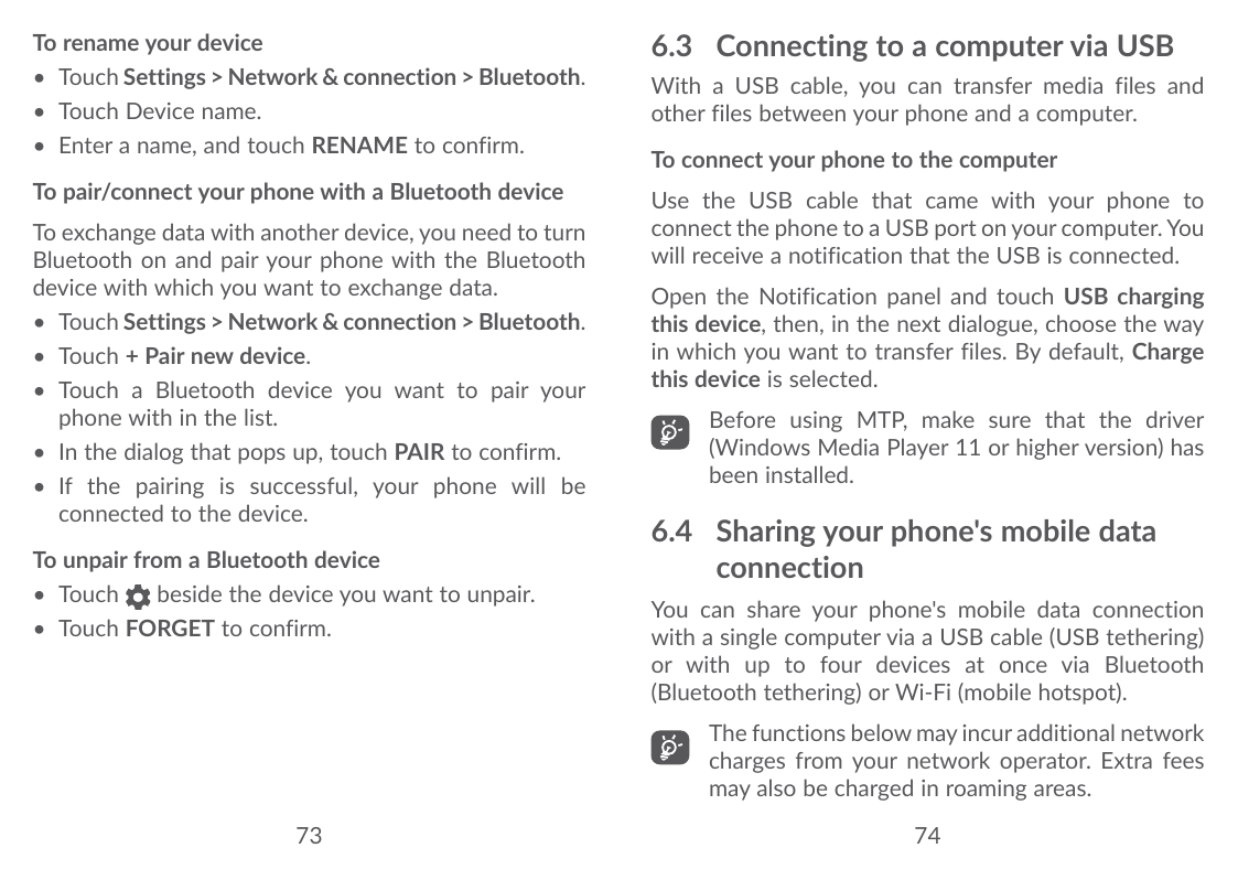 To rename your device• Touch Settings > Network & connection > Bluetooth.• Touch Device name.• Enter a name, and touch RENAME to