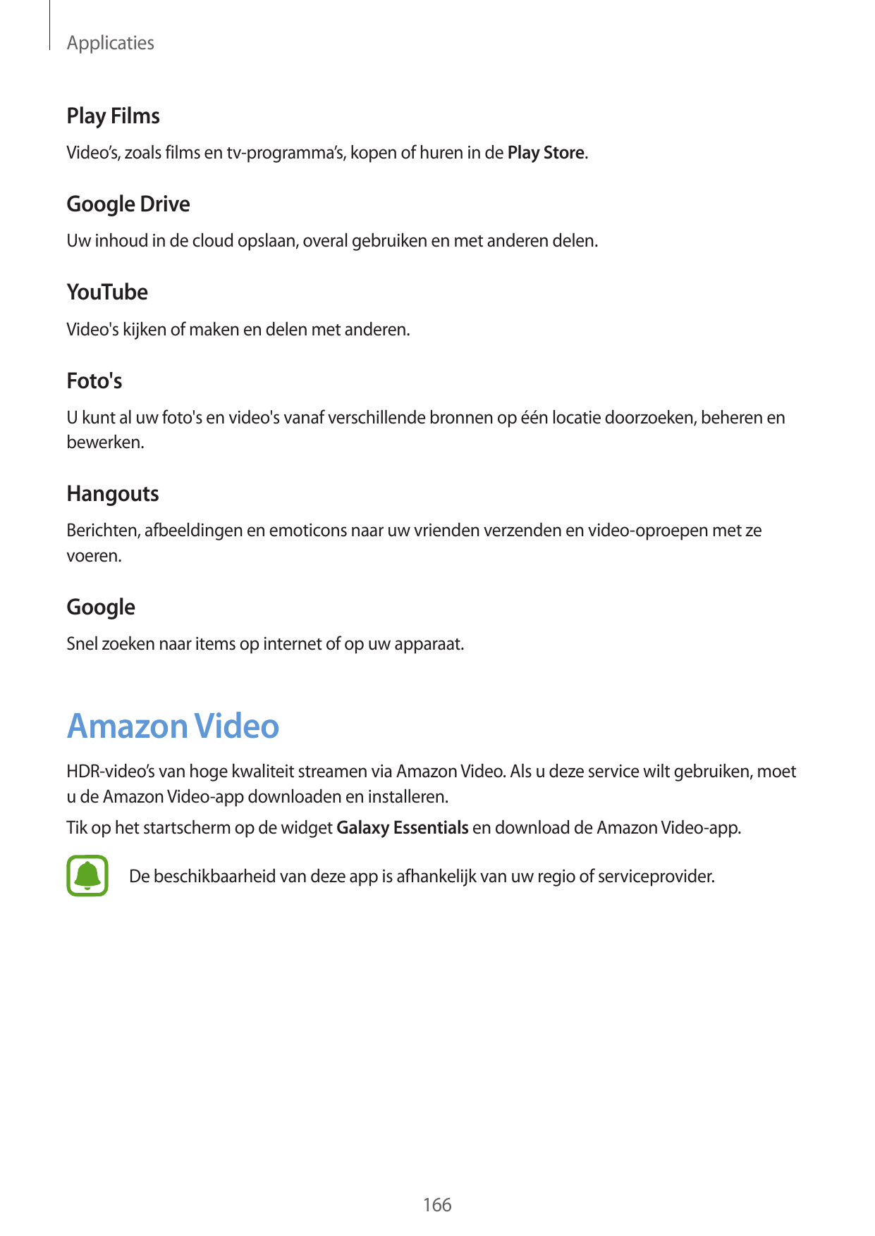ApplicatiesPlay FilmsVideo’s, zoals films en tv-programma’s, kopen of huren in de Play Store.Google DriveUw inhoud in de cloud o
