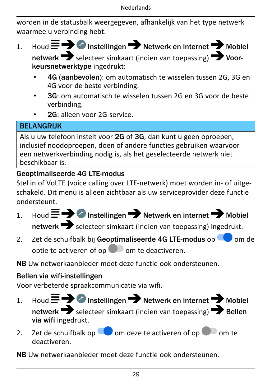 Nederlandsworden in de statusbalk weergegeven, afhankelijk van het type netwerkwaarmee u verbinding hebt.1.HoudInstellingenNetwe
