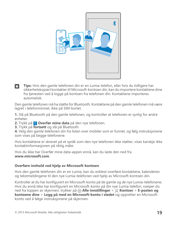 Tips: Hvis den gamle telefonen din er en Lumia-telefon, eller hvis du tidligere harsikkerhetskopiert kontakter til Microsoft-kon