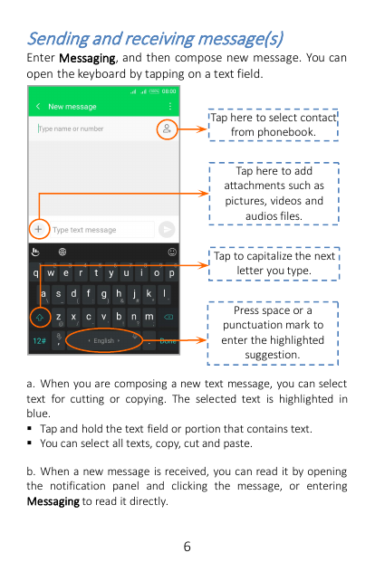 Sending and receiving message(s)Enter Messaging, and then compose new message. You canopen the keyboard by tapping on a text fie