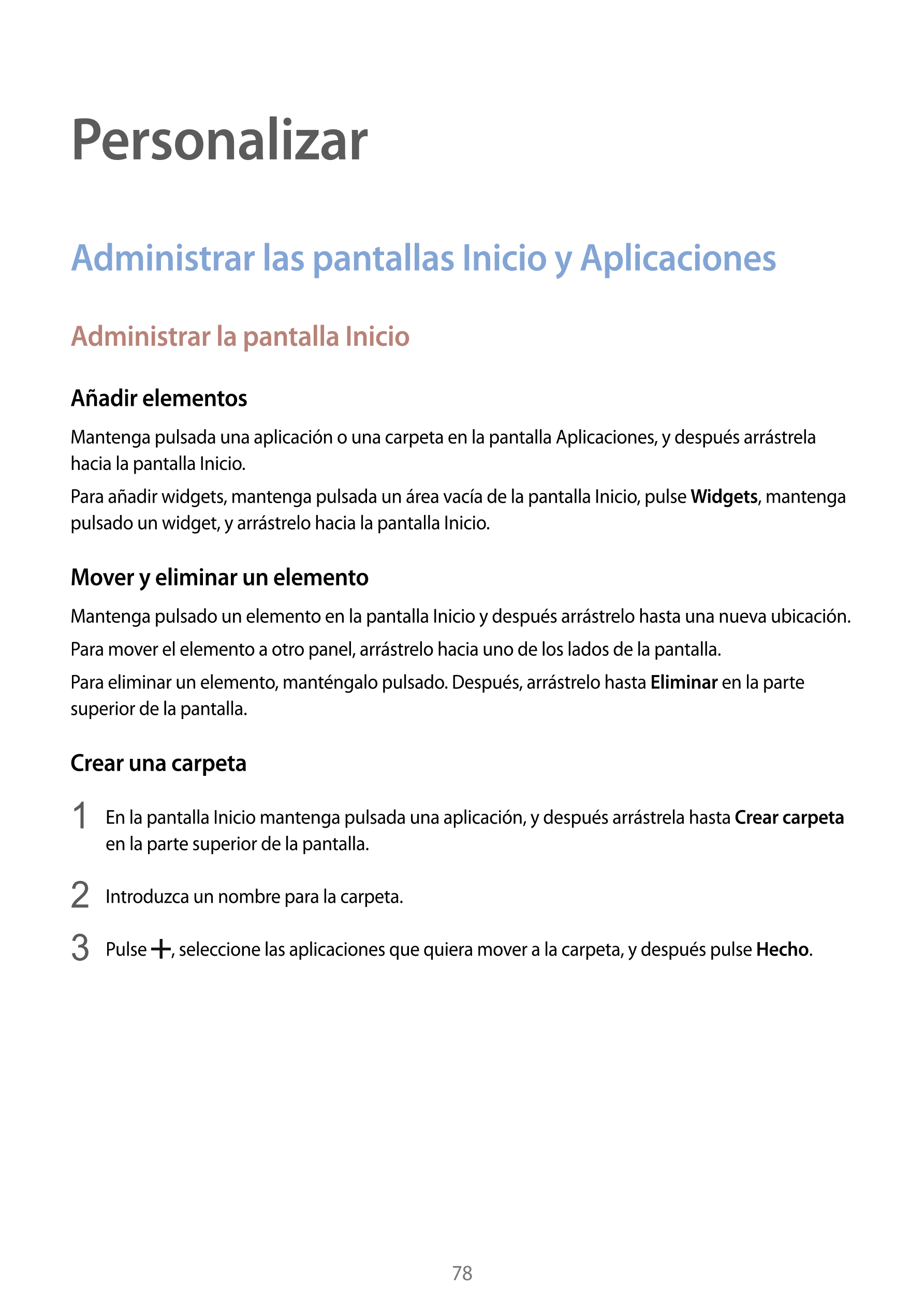 Personalizar
Administrar las pantallas Inicio y Aplicaciones
Administrar la pantalla Inicio
Añadir elementos
Mantenga pulsada un