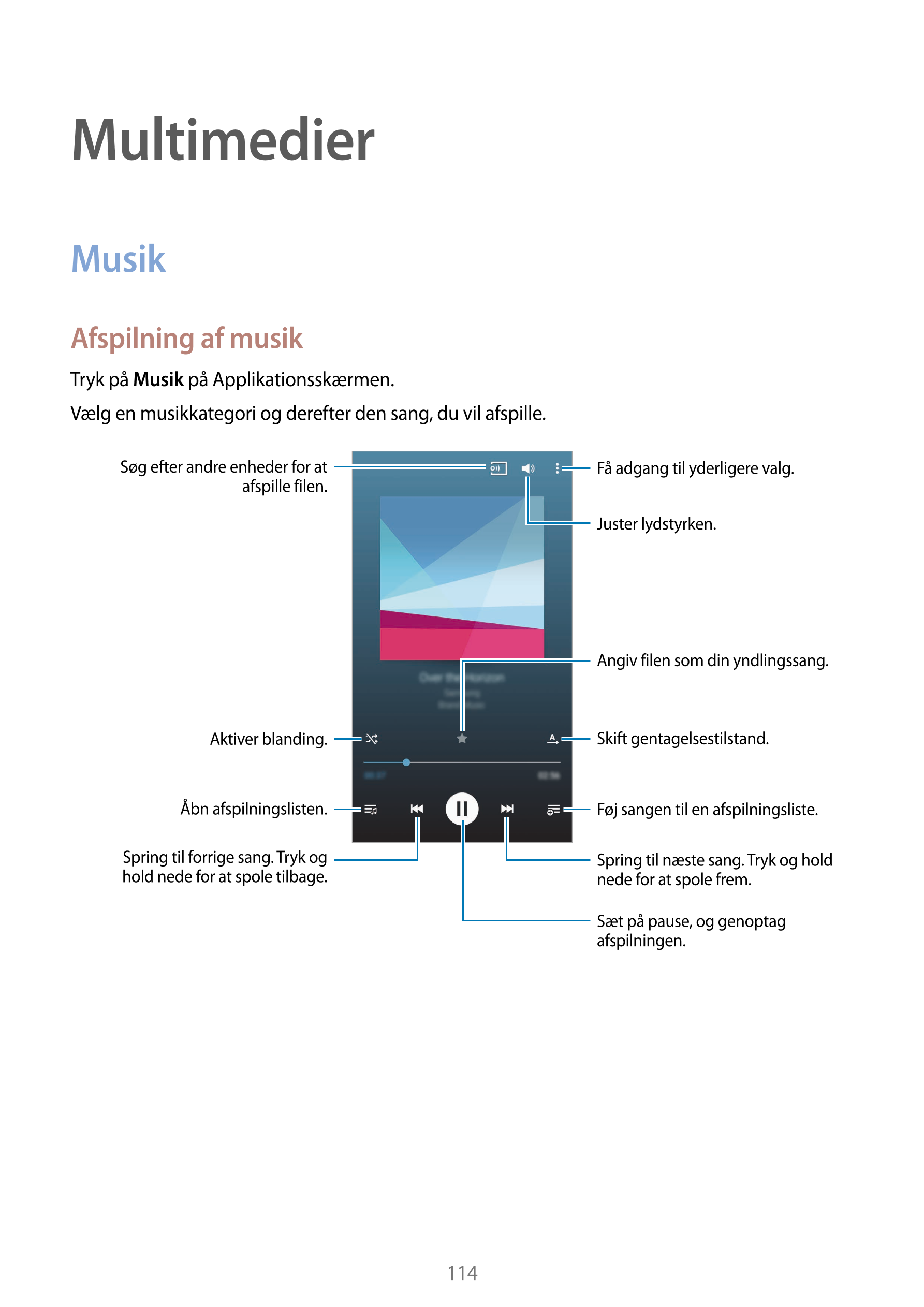 Multimedier
Musik
Afspilning af musik
Tryk på  Musik på Applikationsskærmen.
Vælg en musikkategori og derefter den sang, du vil 