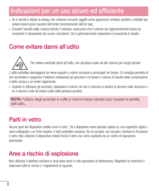 Indicazioni per un uso sicuro ed efﬁciente••Se il veicolo è dotato di airbag, non collocarvi accanto oggetti come apparecchi wir