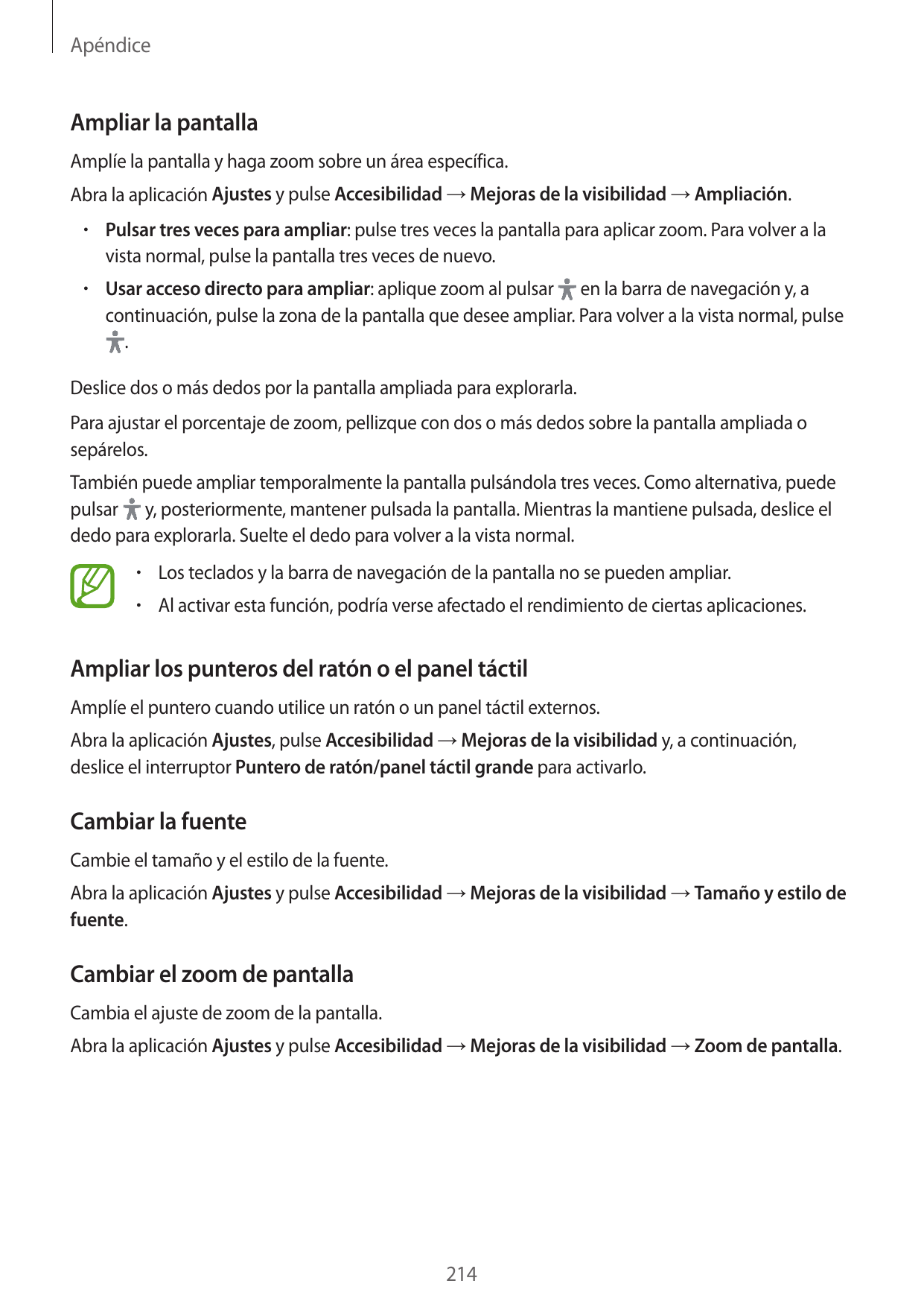 ApéndiceAmpliar la pantallaAmplíe la pantalla y haga zoom sobre un área específica.Abra la aplicación Ajustes y pulse Accesibili