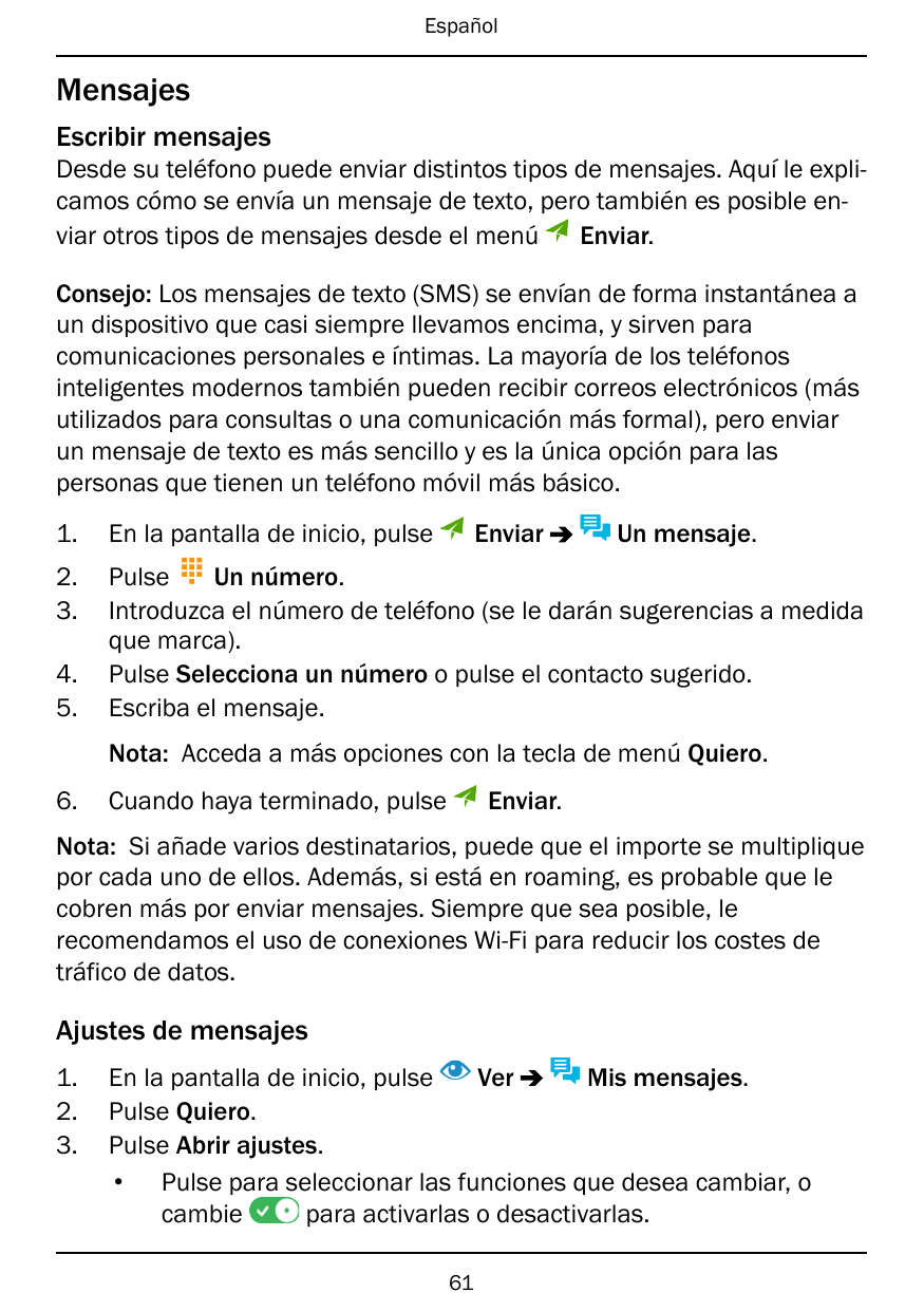 EspañolMensajesEscribir mensajesDesde su teléfono puede enviar distintos tipos de mensajes. Aquí le explicamos cómo se envía un 