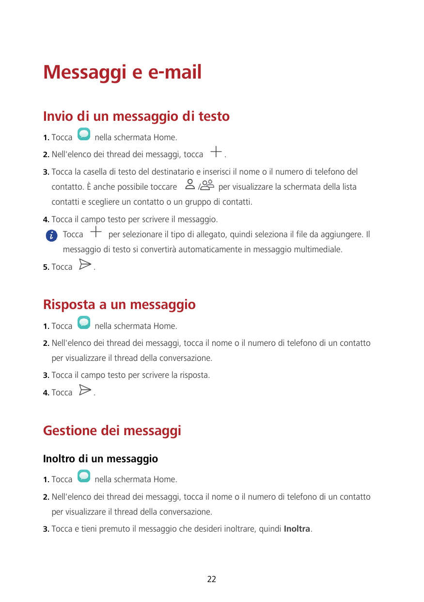 Messaggi e e-mailInvio di un messaggio di testo1. Toccanella schermata Home.2. Nell'elenco dei thread dei messaggi, tocca.3. Toc
