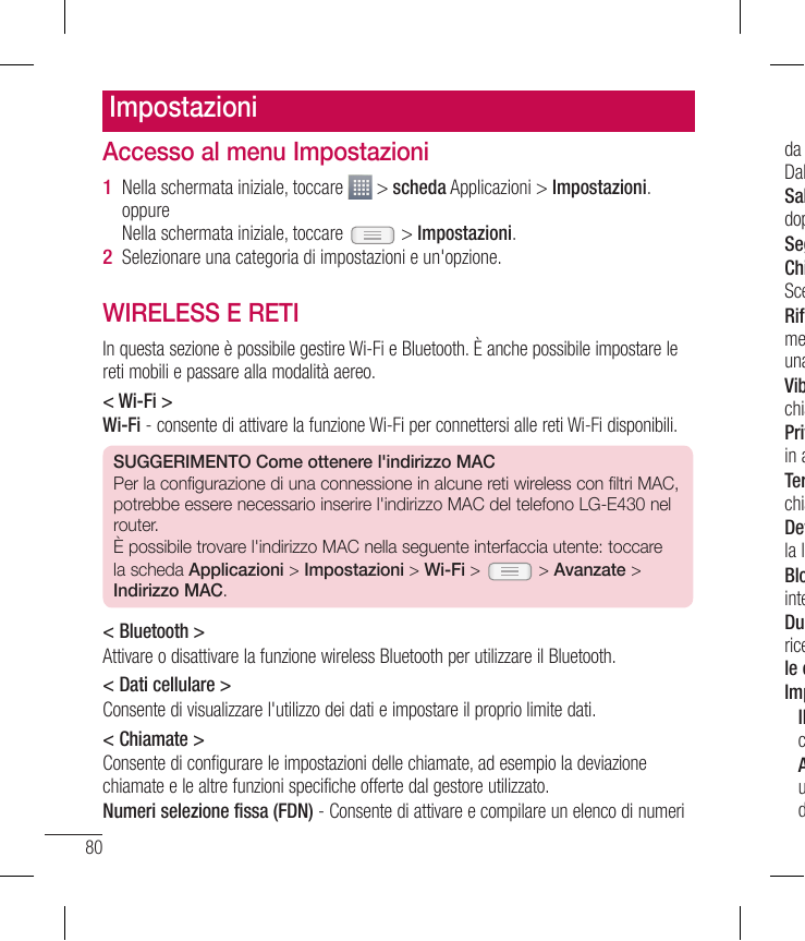 ImpostazioniAccesso al menu Impostazioni1 Nella schermata iniziale, toccare> scheda Applicazioni > Impostazioni.oppureNella sche