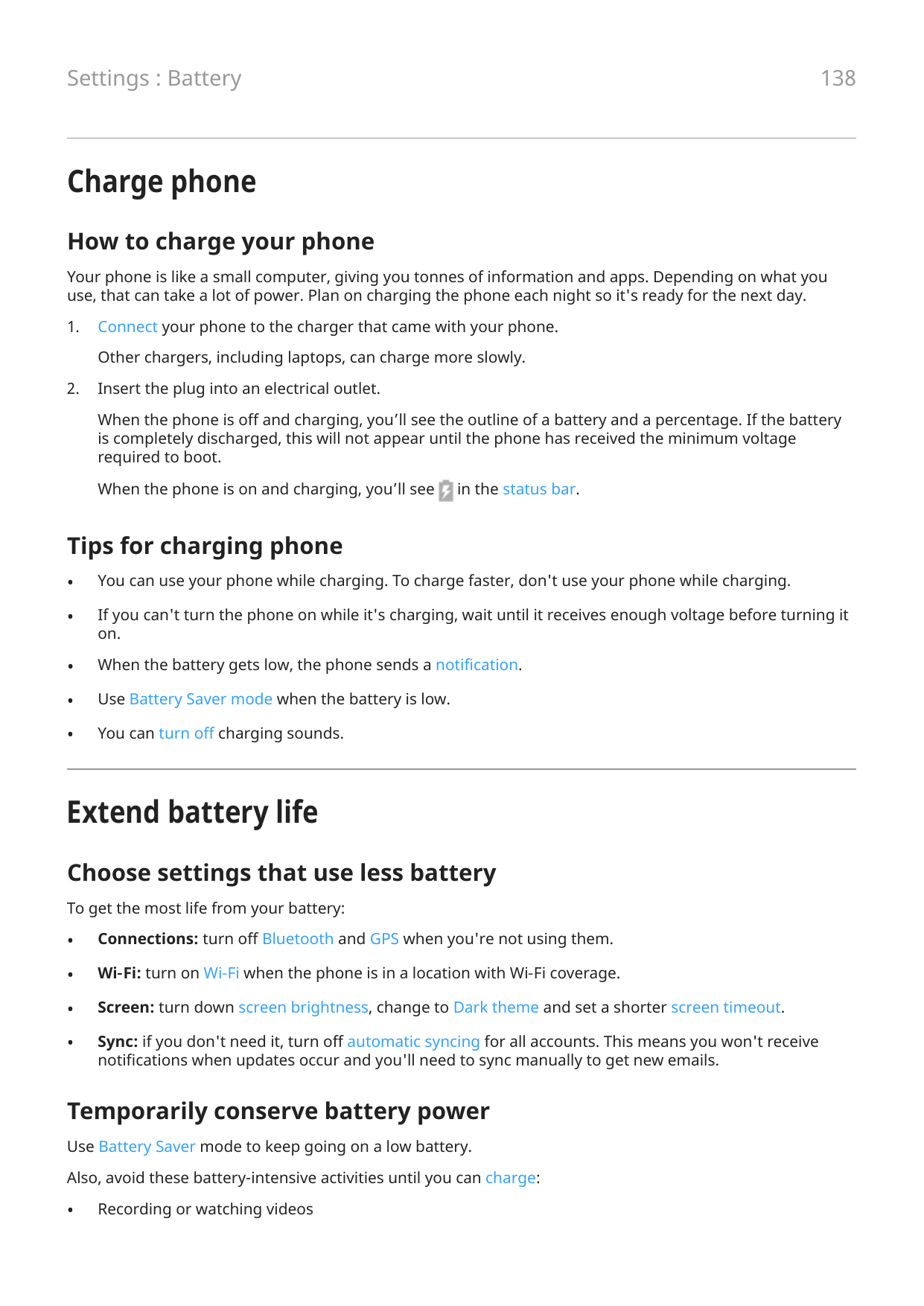 138Settings : BatteryCharge phoneHow to charge your phoneYour phone is like a small computer, giving you tonnes of information a