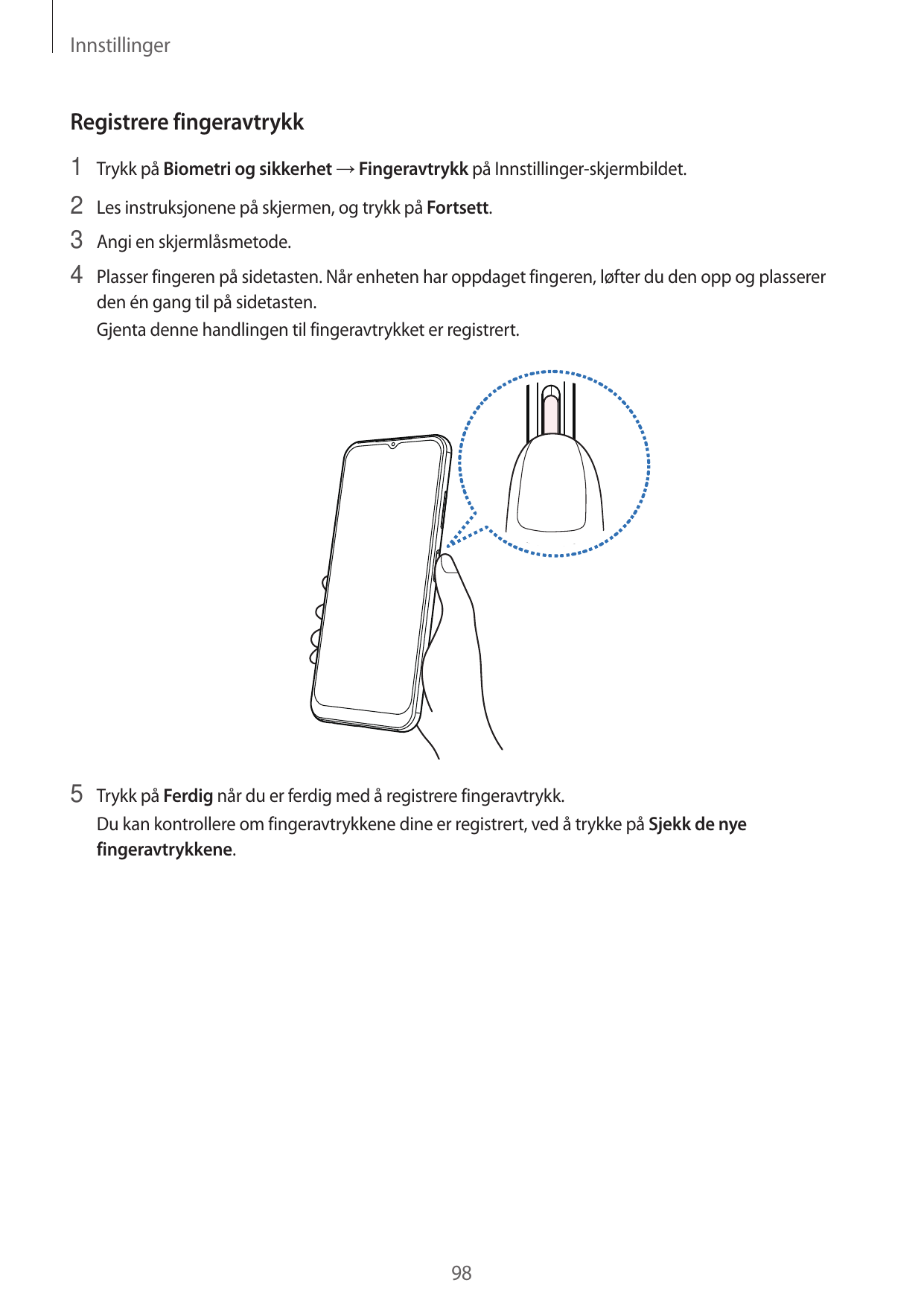 InnstillingerRegistrere fingeravtrykk1 Trykk på Biometri og sikkerhet → Fingeravtrykk på Innstillinger-skjermbildet.2 Les instru