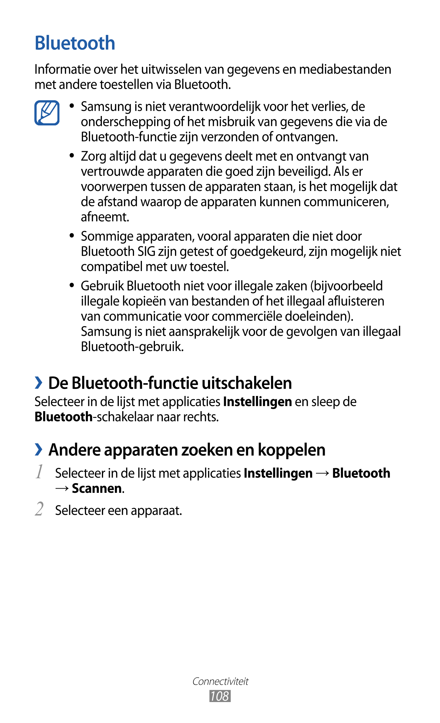 Bluetooth
Informatie over het uitwisselen van gegevens en mediabestanden 
met andere toestellen via Bluetooth.
  Samsung is niet