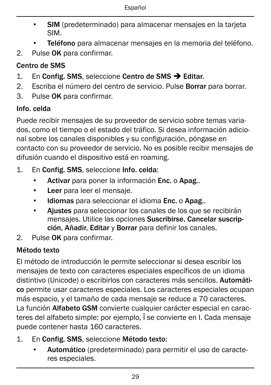 Español•2.SIM (predeterminado) para almacenar mensajes en la tarjetaSIM.• Teléfono para almacenar mensajes en la memoria del tel