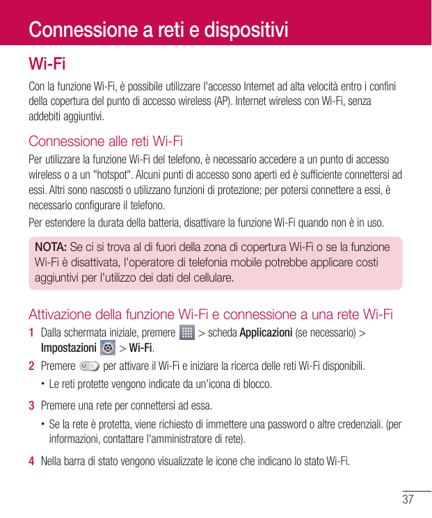 Connessione a reti e dispositiviWi-FiCon la funzione Wi-Fi, è possibile utilizzare l'accesso Internet ad alta velocità entro i c