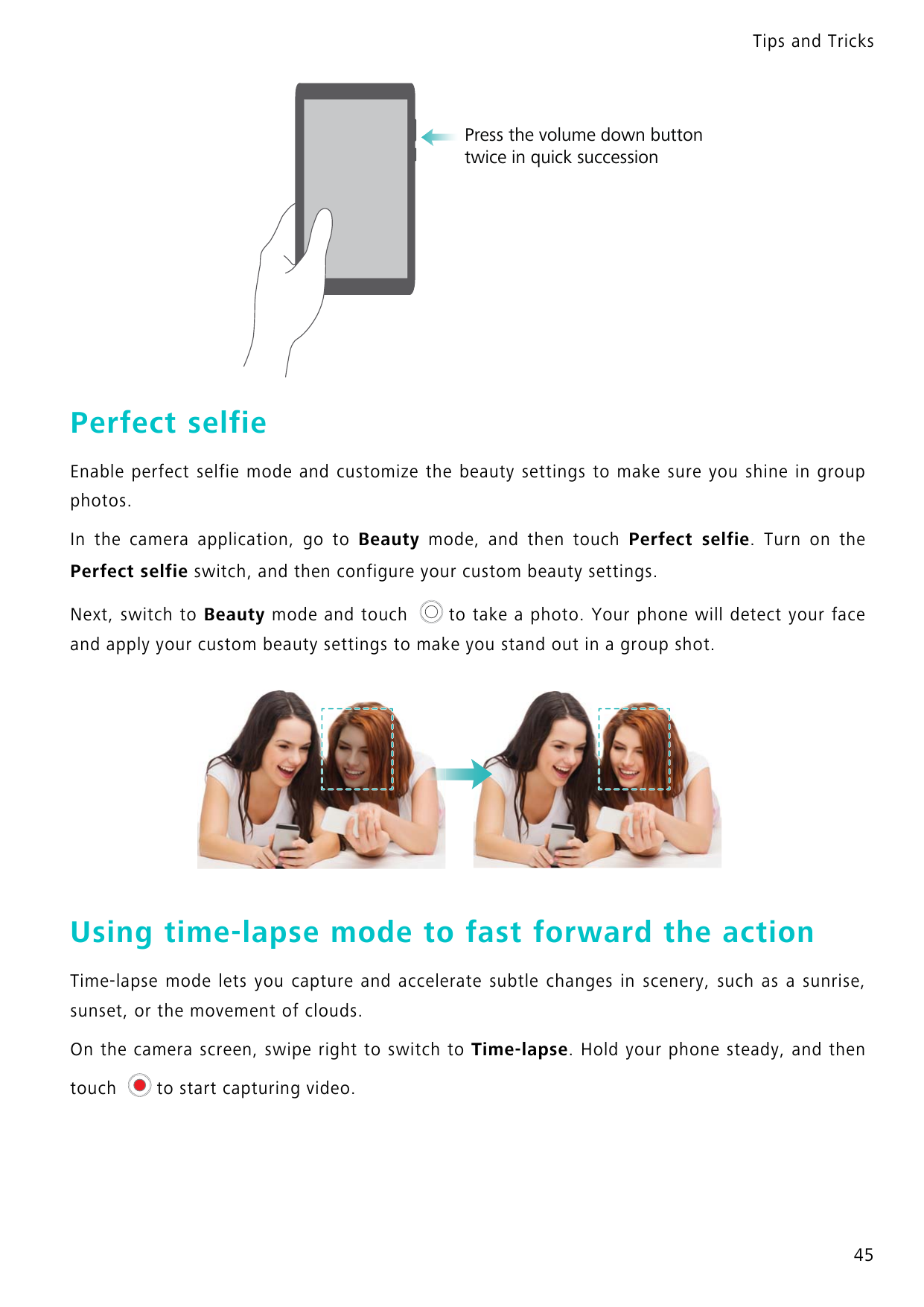 Tips and TricksPress the volume down buttontwice in quick successionPerfect selfieEnable perfect selfie mode and customize the b