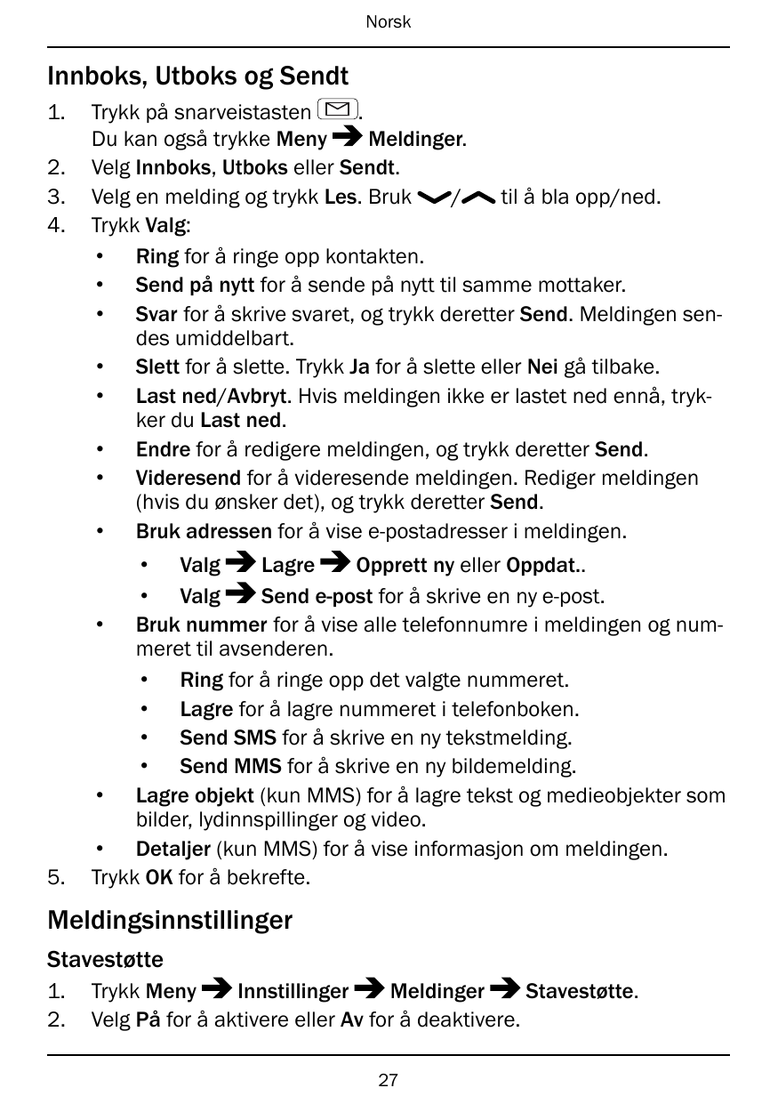NorskInnboks, Utboks og Sendt1.2.3.4.5.Trykk på snarveistasten.Du kan også trykke MenyMeldinger.Velg Innboks, Utboks eller Sendt