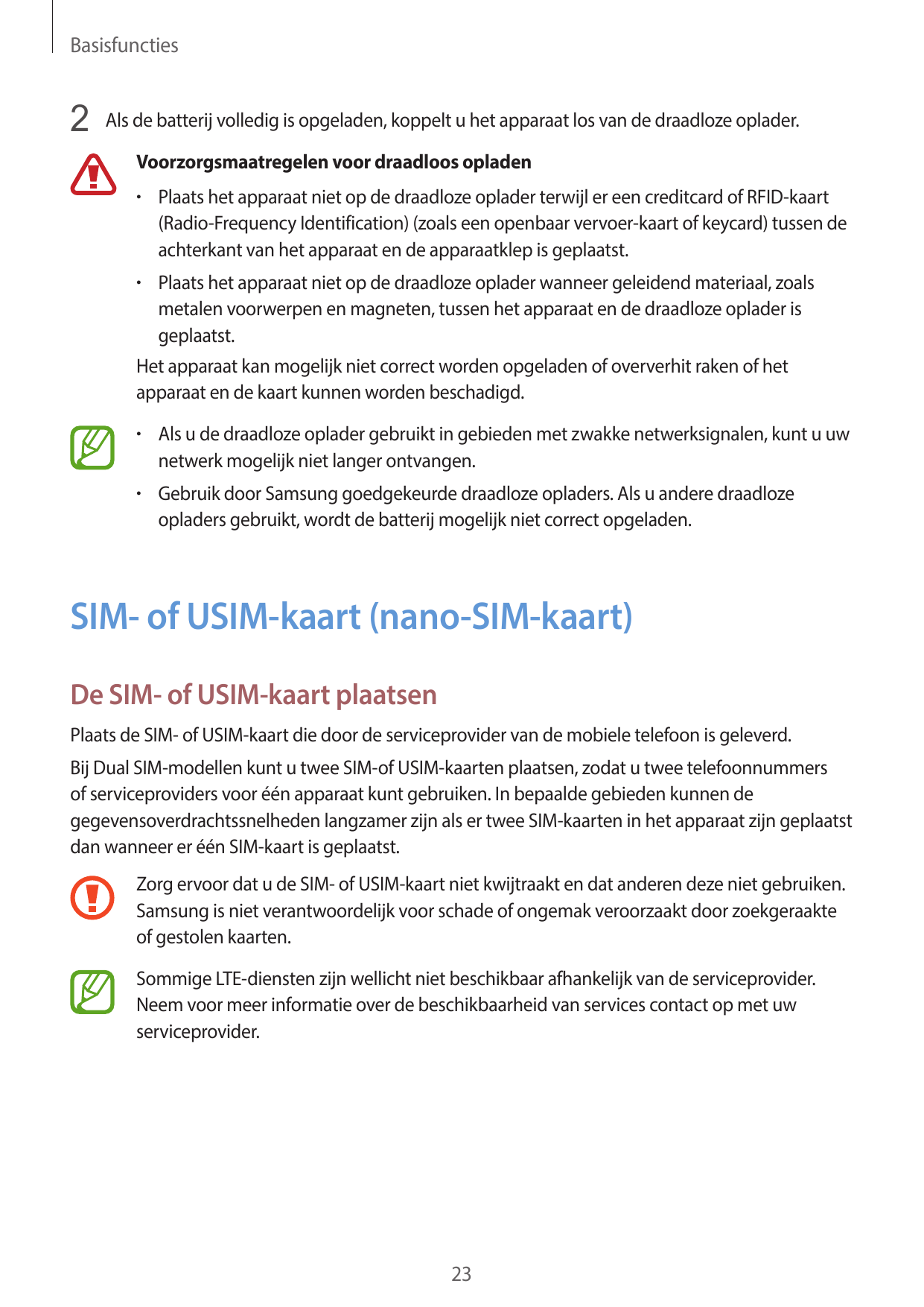 Basisfuncties2 Als de batterij volledig is opgeladen, koppelt u het apparaat los van de draadloze oplader.Voorzorgsmaatregelen v