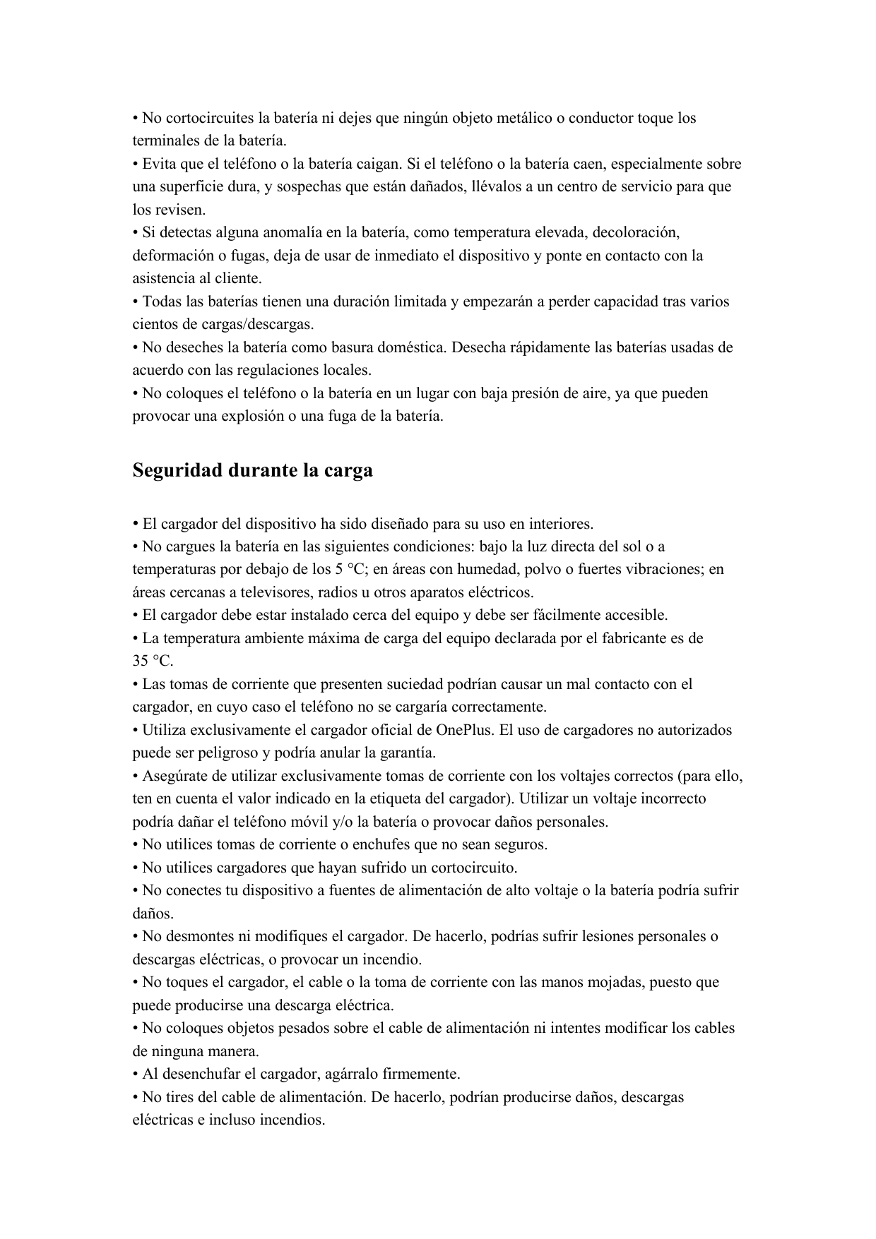 • No cortocircuites la batería ni dejes que ningún objeto metálico o conductor toque losterminales de la batería.• Evita que el 