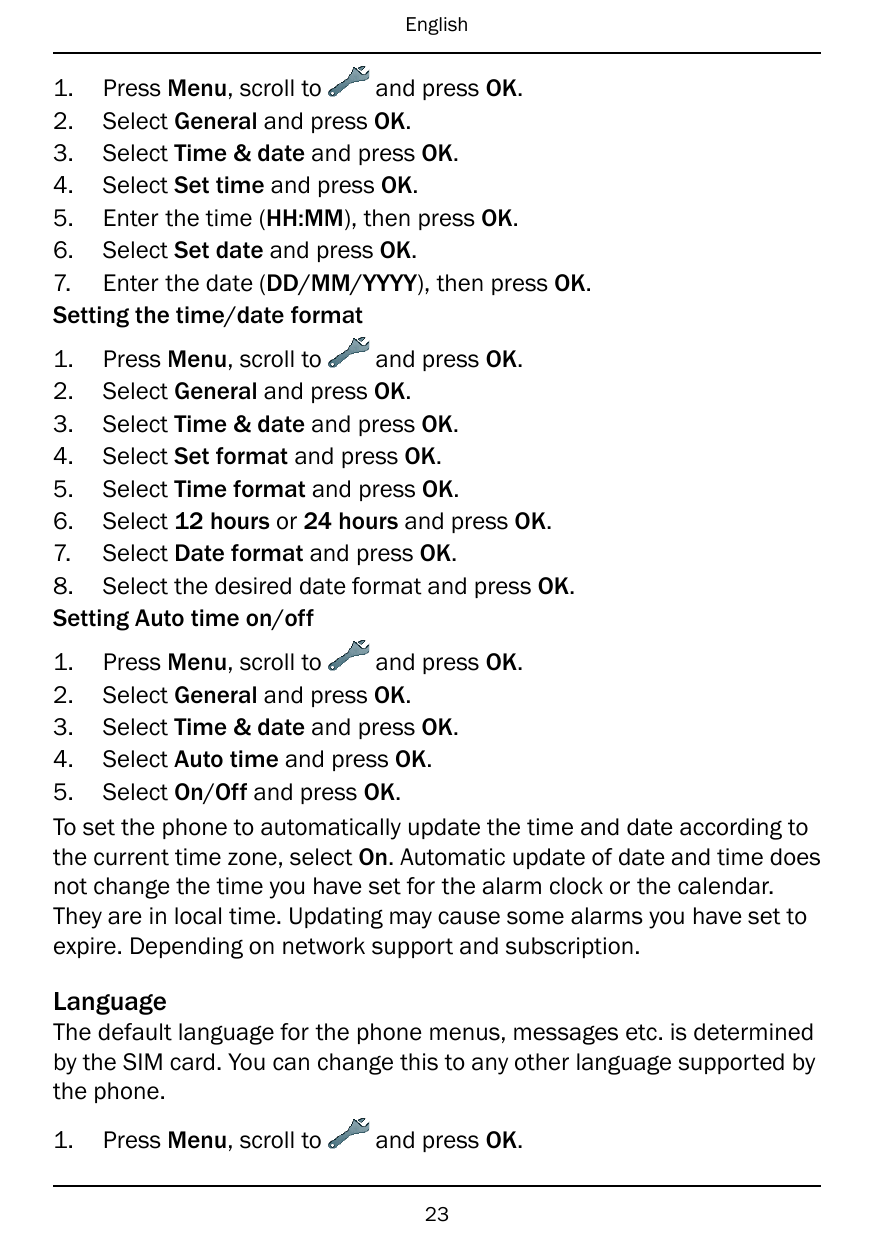 English1. Press Menu, scroll toand press OK.2. Select General and press OK.3. Select Time & date and press OK.4. Select Set time
