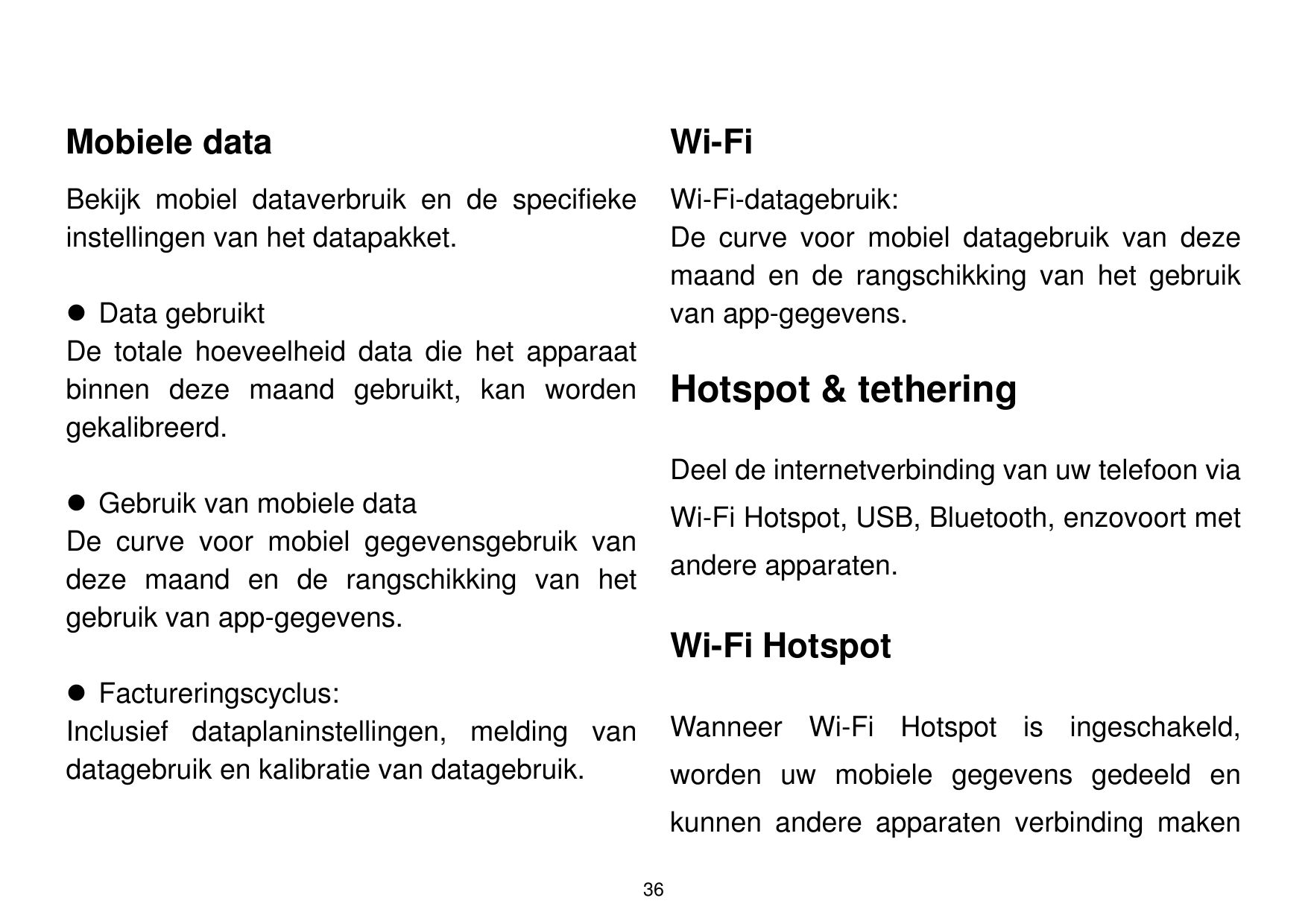 Mobiele dataWi-FiBekijk mobiel dataverbruik en de specifiekeinstellingen van het datapakket.Wi-Fi-datagebruik:De curve voor mobi
