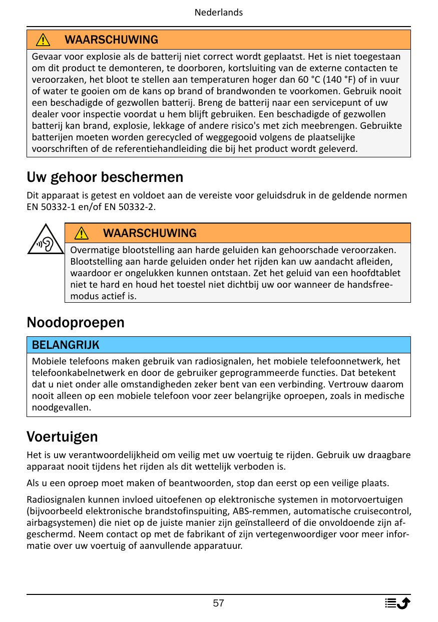 NederlandsWAARSCHUWINGGevaar voor explosie als de batterij niet correct wordt geplaatst. Het is niet toegestaanom dit product te
