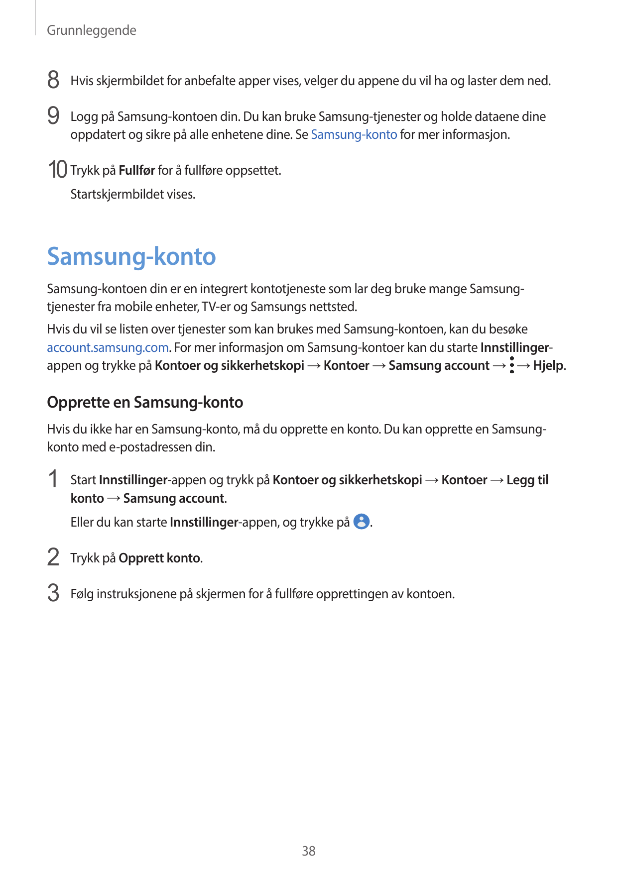 Grunnleggende8 Hvis skjermbildet for anbefalte apper vises, velger du appene du vil ha og laster dem ned.9 Logg på Samsung-konto