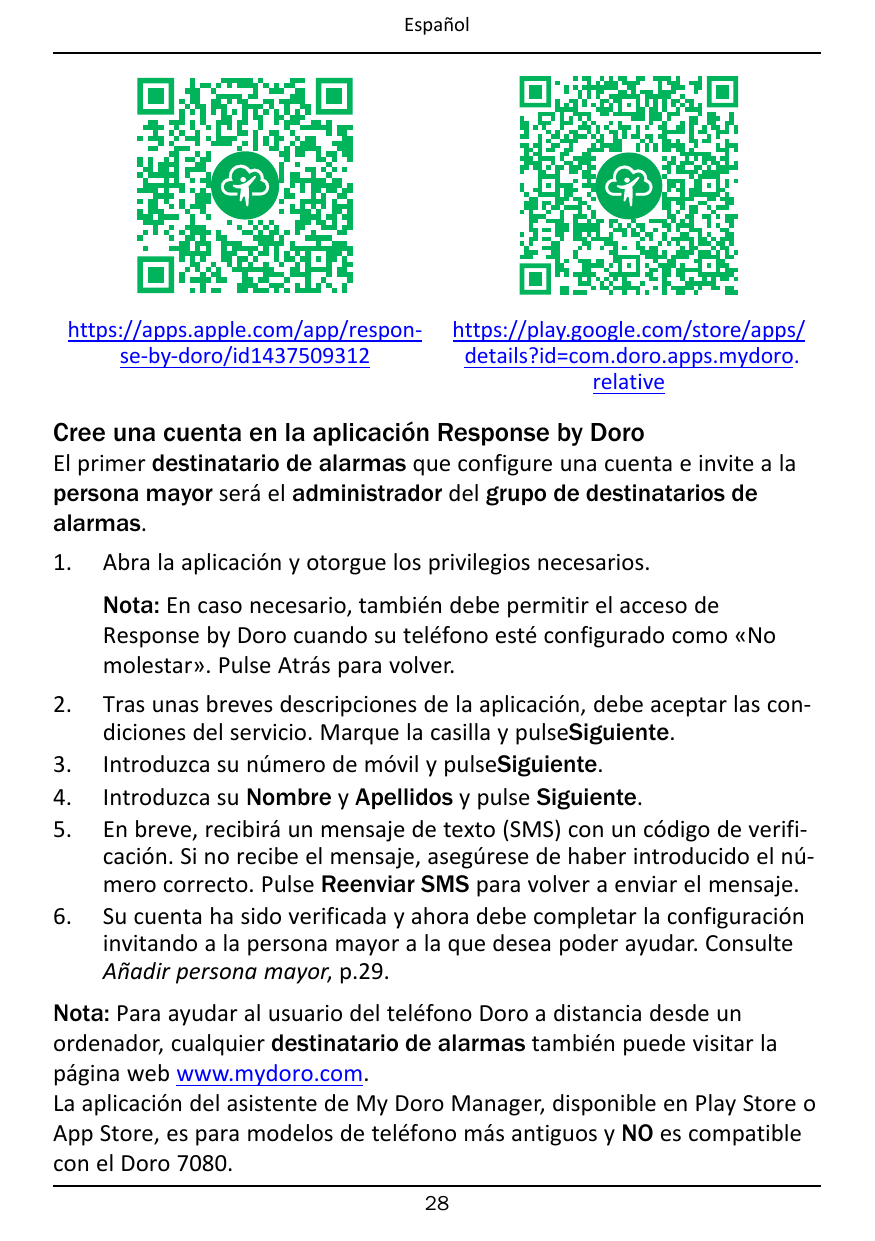 Españolhttps://apps.apple.com/app/response-by-doro/id1437509312https://play.google.com/store/apps/details?id=com.doro.apps.mydor