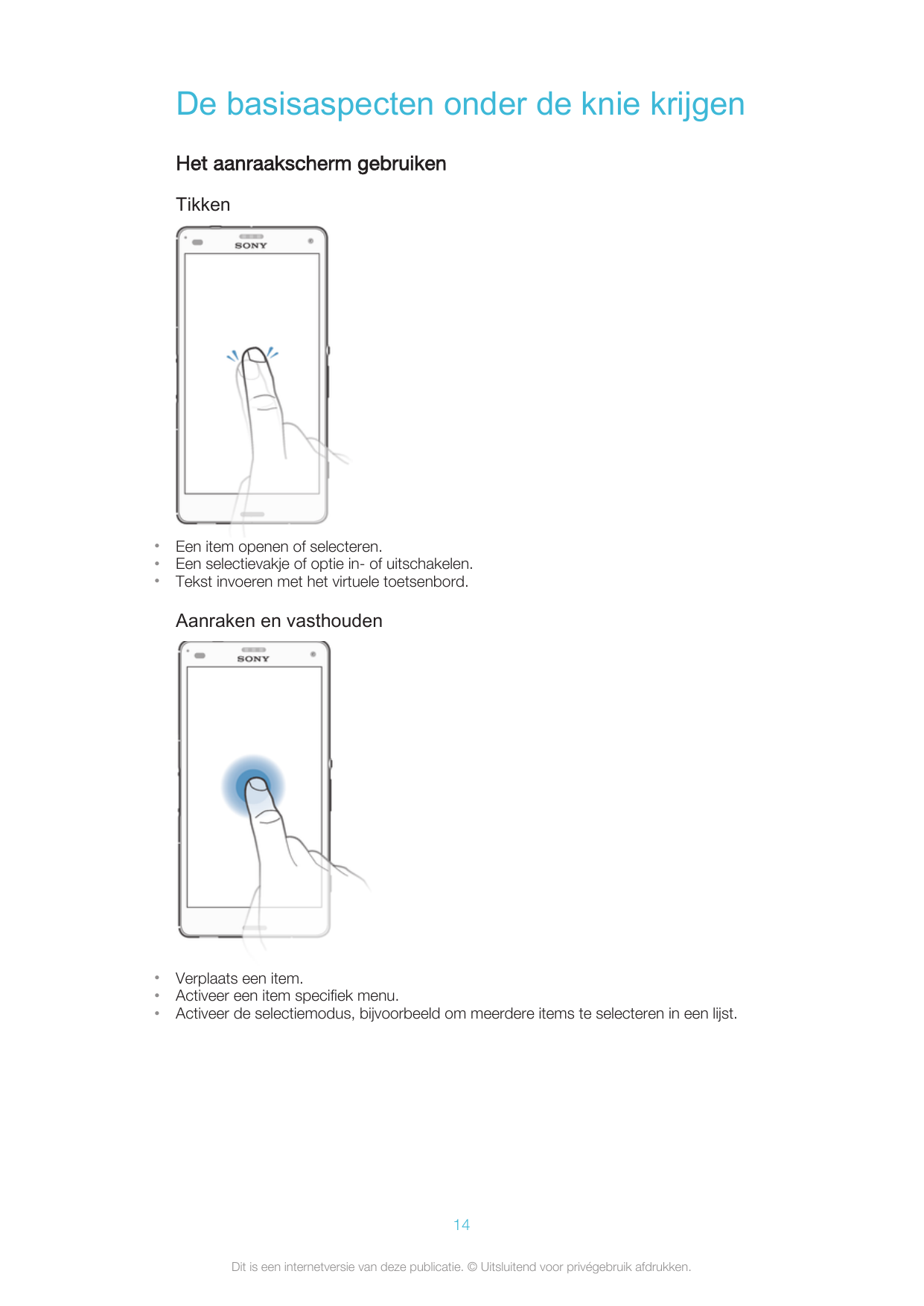 De basisaspecten onder de knie krijgenHet aanraakscherm gebruikenTikken•••Een item openen of selecteren.Een selectievakje of opt