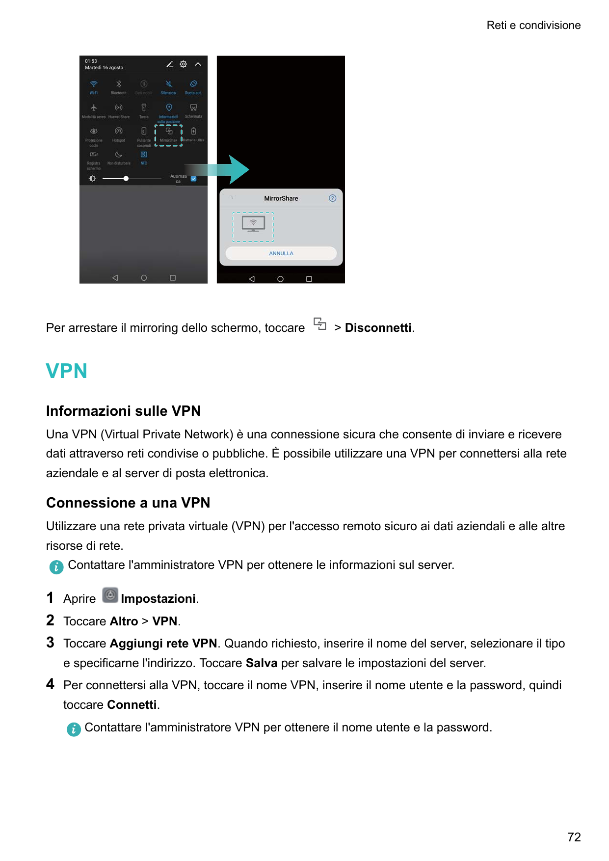 Reti e condivisionePer arrestare il mirroring dello schermo, toccare> Disconnetti.VPNInformazioni sulle VPNUna VPN (Virtual Priv