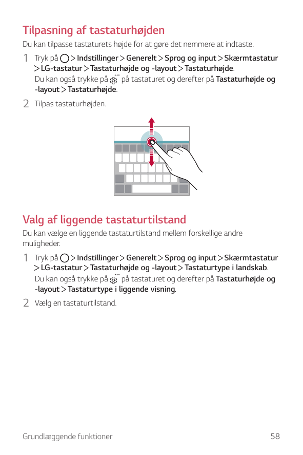 Tilpasning af tastaturhøjdenDu kan tilpasse tastaturets højde for at gøre det nemmere at indtaste.1 Tryk påIndstillinger Generel