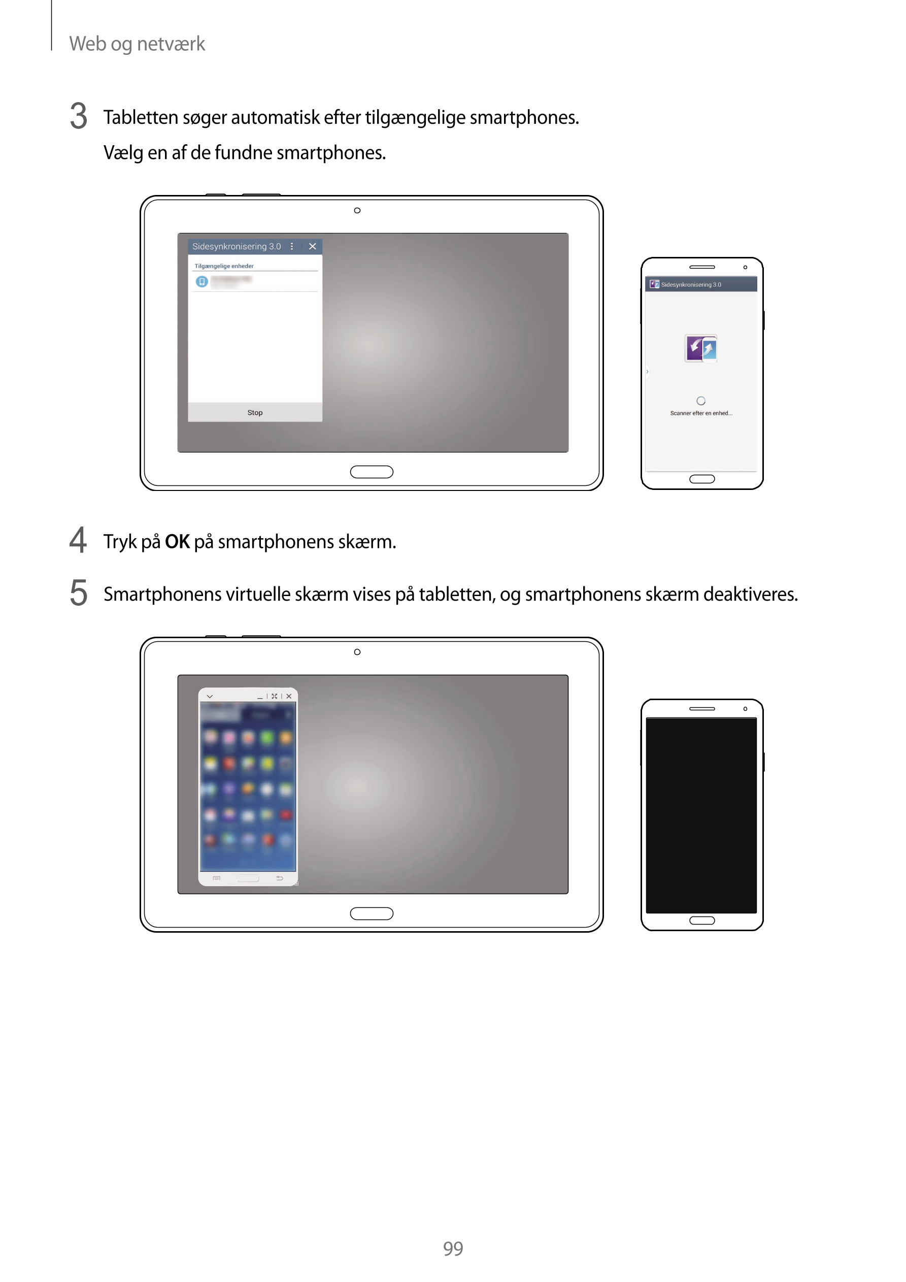 Web og netværk
3  Tabletten søger automatisk efter tilgængelige smartphones.
Vælg en af de fundne smartphones.
4  Tryk på  OK på