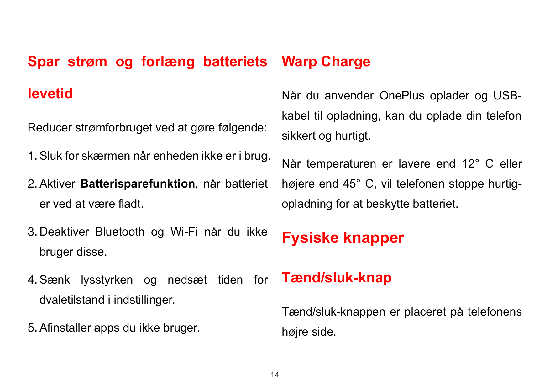 Spar strøm og forlæng batteriets Warp ChargelevetidNår du anvender OnePlus oplader og USBkabel til opladning, kan du oplade din 