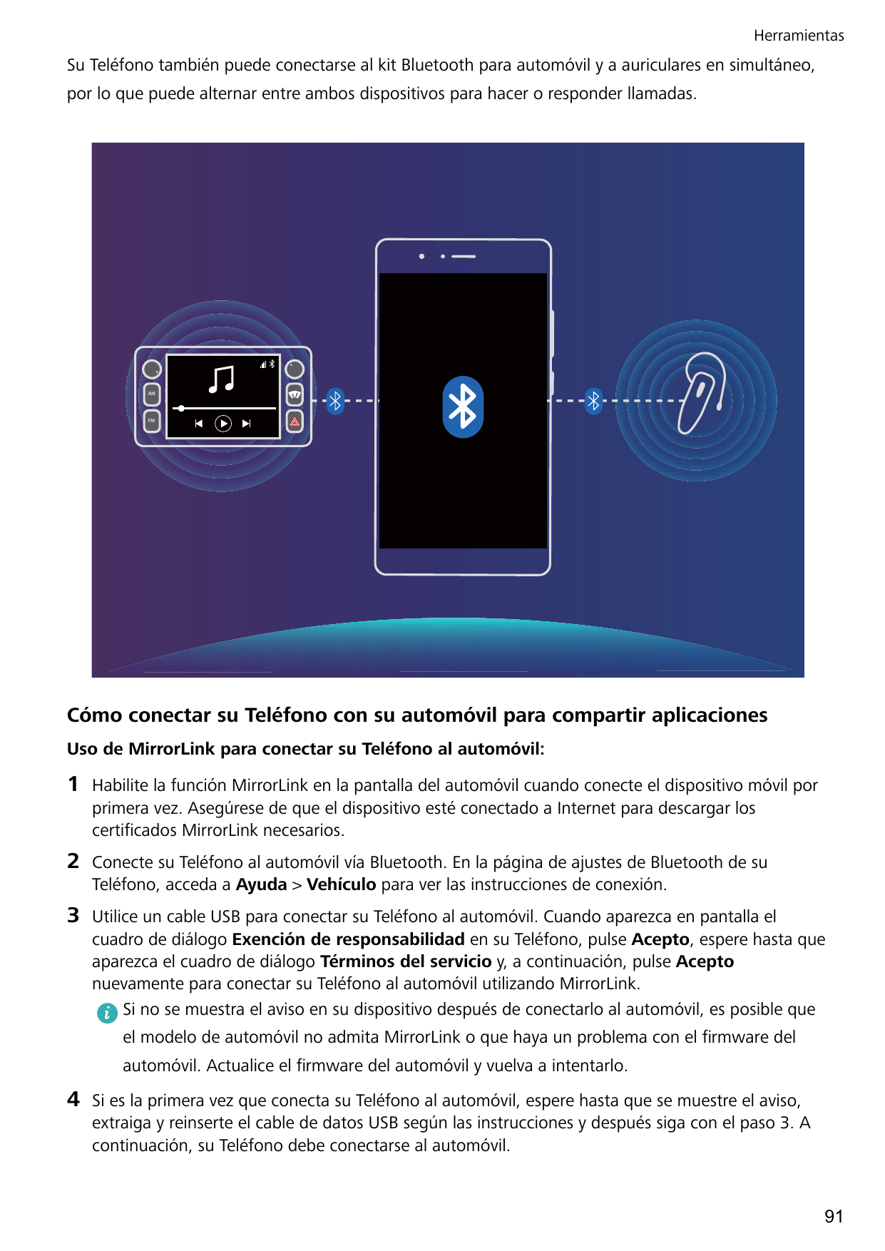HerramientasSu Teléfono también puede conectarse al kit Bluetooth para automóvil y a auriculares en simultáneo,por lo que puede 