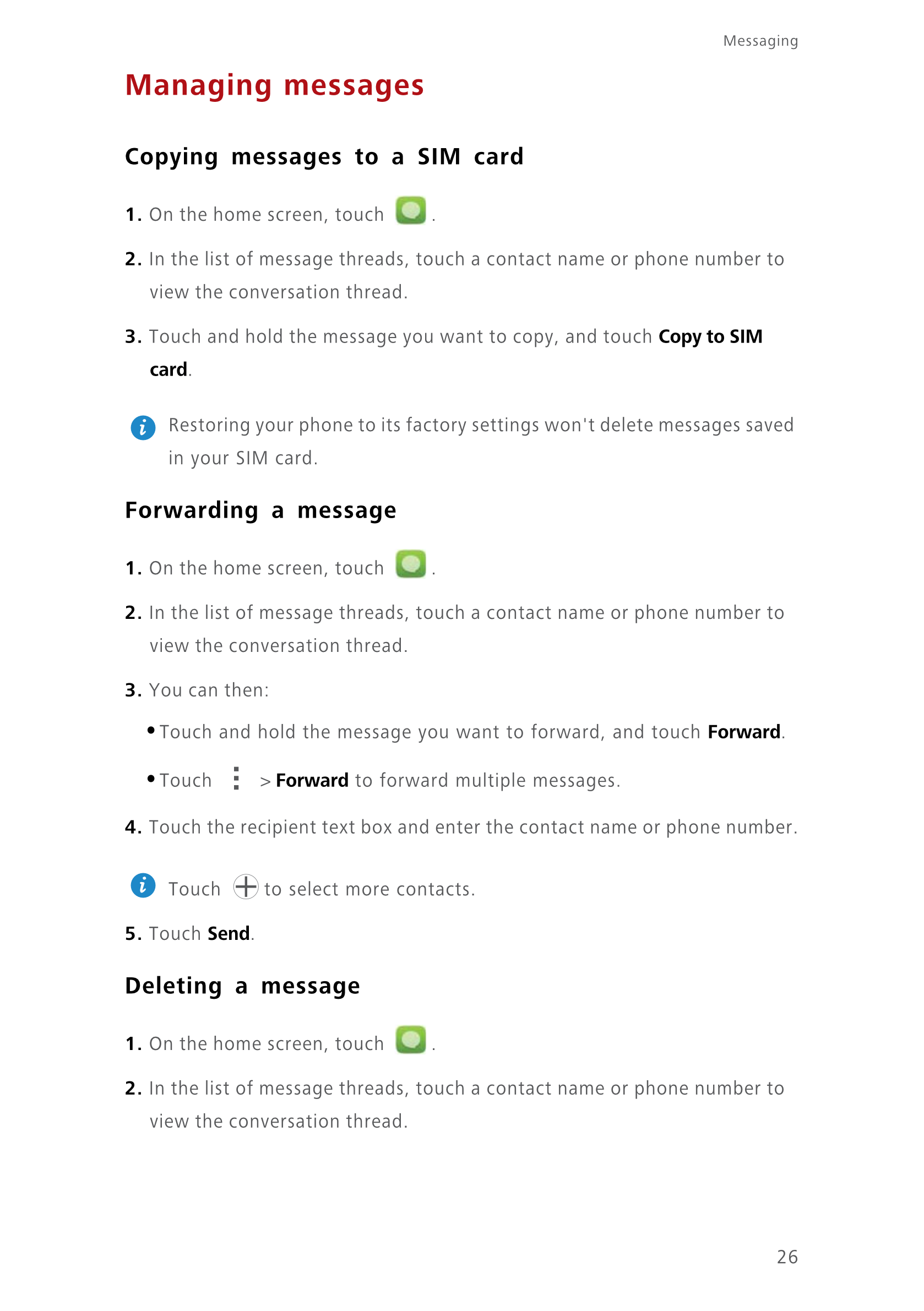Messaging
Managing messages
Copying messages to a SIM card
1.  On the home screen, touch  .
2.  In the list of message threads, 