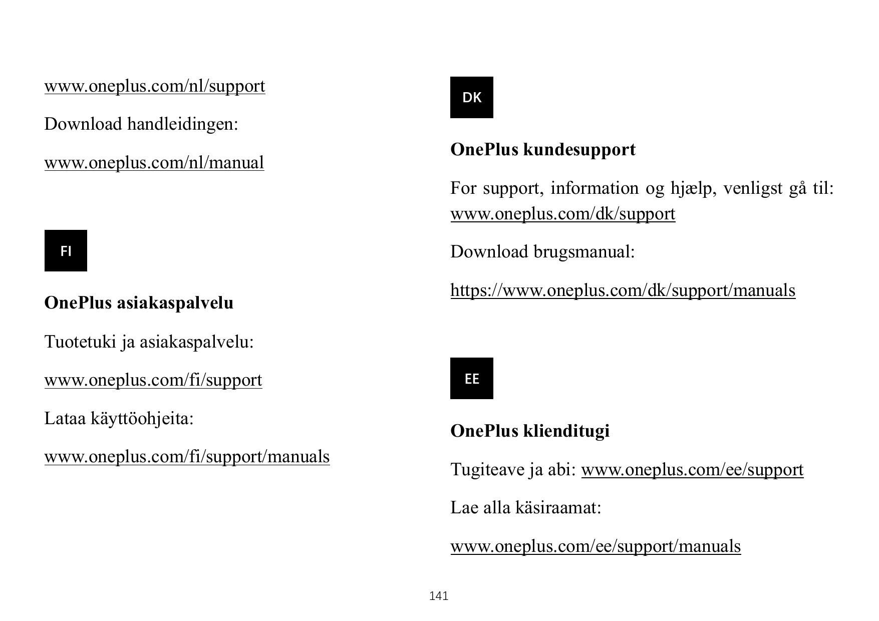 www.oneplus.com/nl/supportDKDownload handleidingen:OnePlus kundesupportwww.oneplus.com/nl/manualFor support, information og hjæl