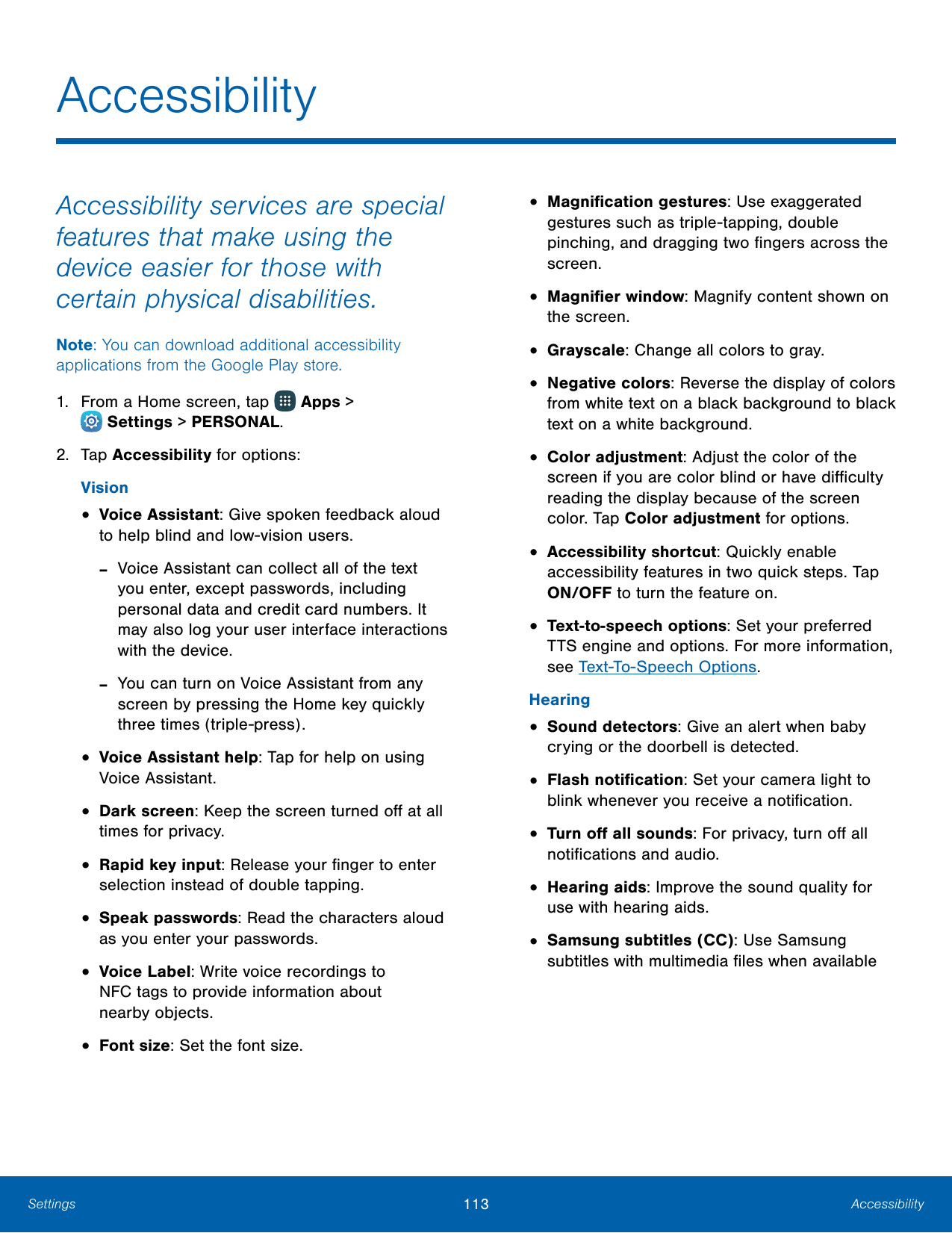 AccessibilityAccessibility services are specialfeatures that make using thedevice easier for those withcertain physical disabili