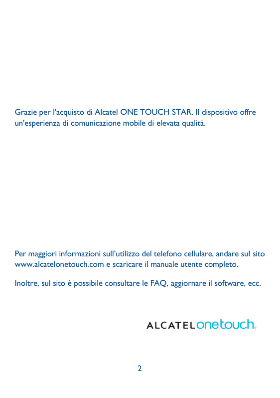 Grazie per l'acquisto di Alcatel ONE TOUCH STAR. Il dispositivo offreun'esperienza di comunicazione mobile di elevata qualità.Pe
