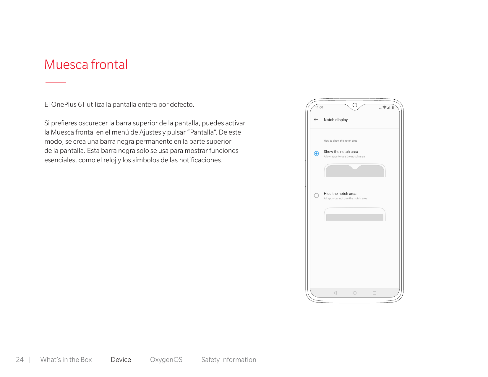 Muesca frontalEl OnePlus 6T utiliza la pantalla entera por defecto. Si prefieres oscurecer la barra superior de la pantalla, pue