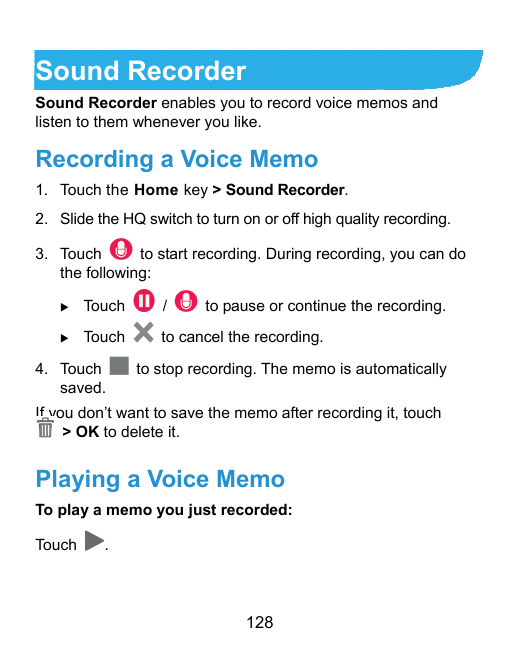 Sound RecorderSound Recorder enables you to record voice memos andlisten to them whenever you like.Recording a Voice Memo1. Touc