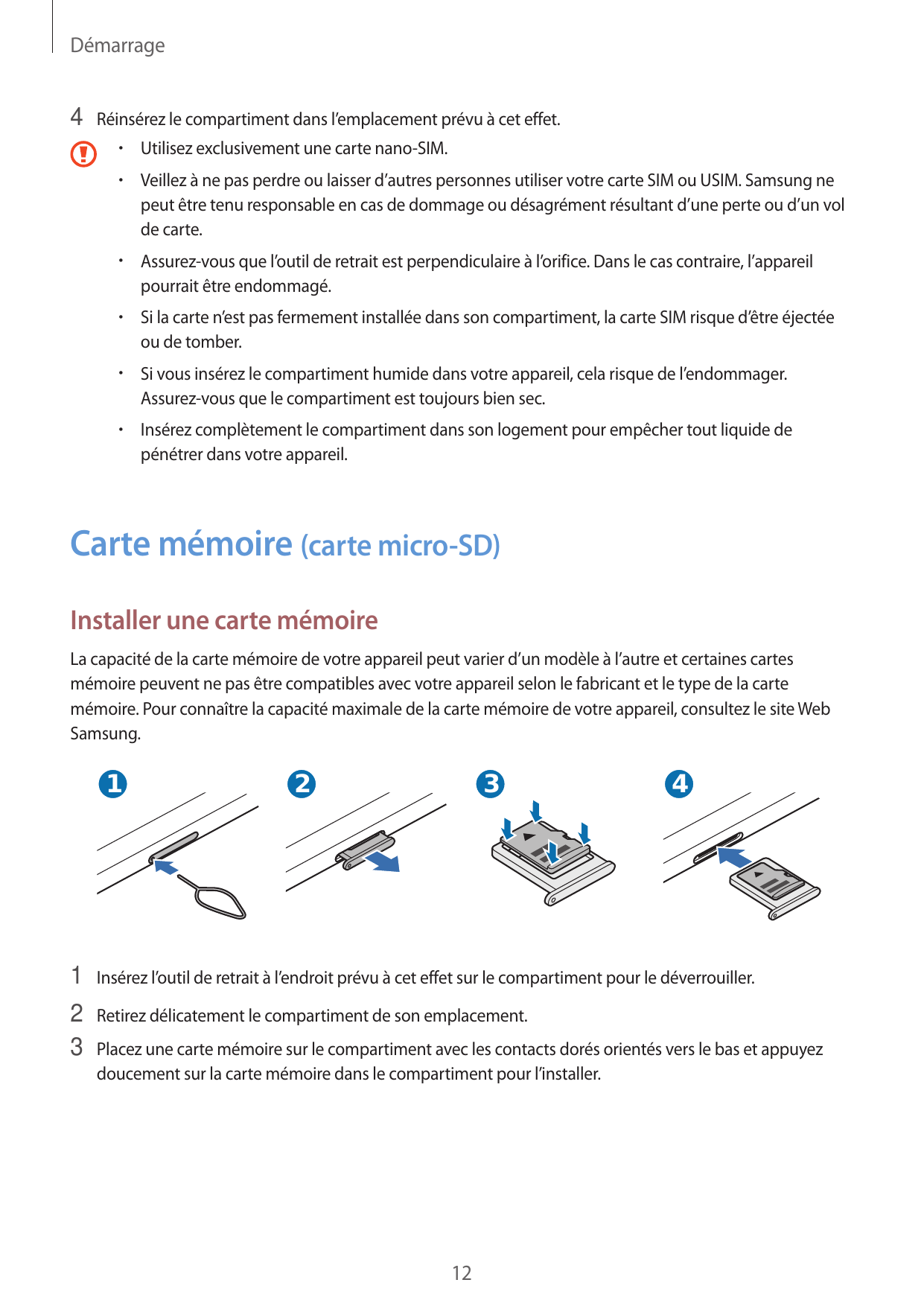 Démarrage4 Réinsérez le compartiment dans l’emplacement prévu à cet effet.•  Utilisez exclusivement une carte nano-SIM.•  Veille