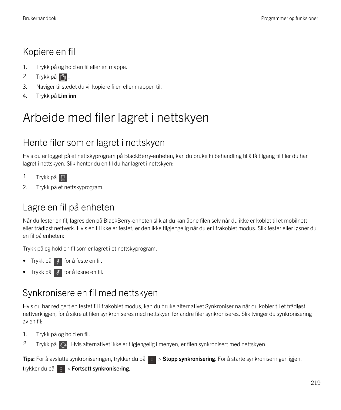 BrukerhåndbokProgrammer og funksjonerKopiere en fil1.Trykk på og hold en fil eller en mappe.2.Trykk på3.Naviger til stedet du vi