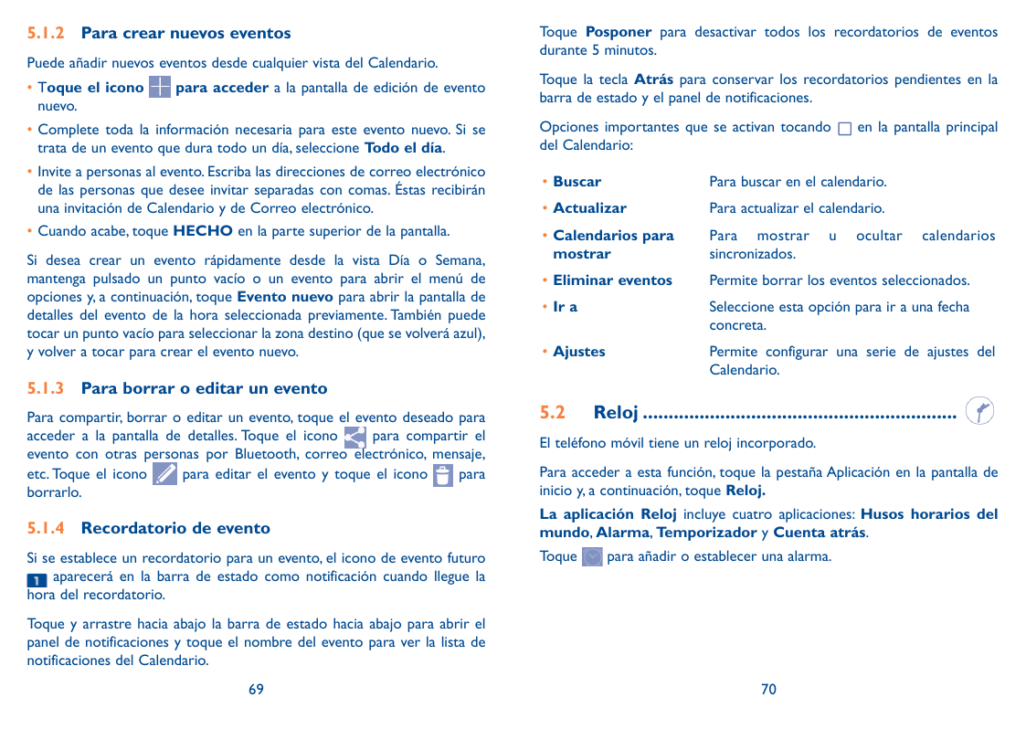 5.1.2 Para crear nuevos eventosPuede añadir nuevos eventos desde cualquier vista del Calendario.•Toque el icononuevo.para accede