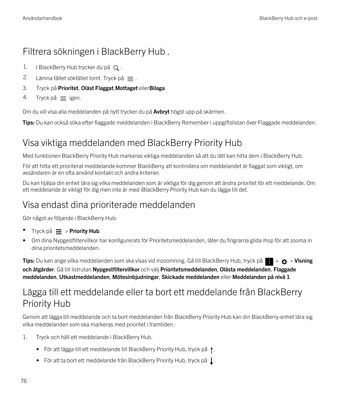 AnvändarhandbokBlackBerry Hub och e-postFiltrera sökningen i BlackBerry Hub .1.I BlackBerry Hub trycker du på2.Lämna fältet sökf