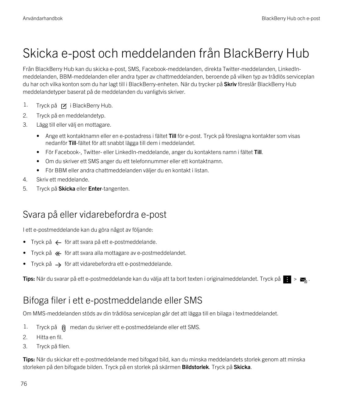 AnvändarhandbokBlackBerry Hub och e-postSkicka e-post och meddelanden från BlackBerry HubFrån BlackBerry Hub kan du skicka e-pos