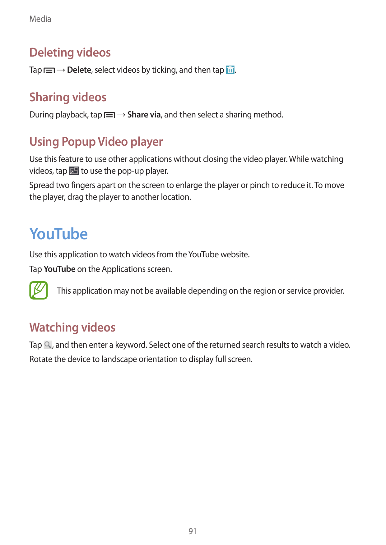 MediaDeleting videosTap→ Delete, select videos by ticking, and then tap.Sharing videosDuring playback, tap→ Share via, and then 