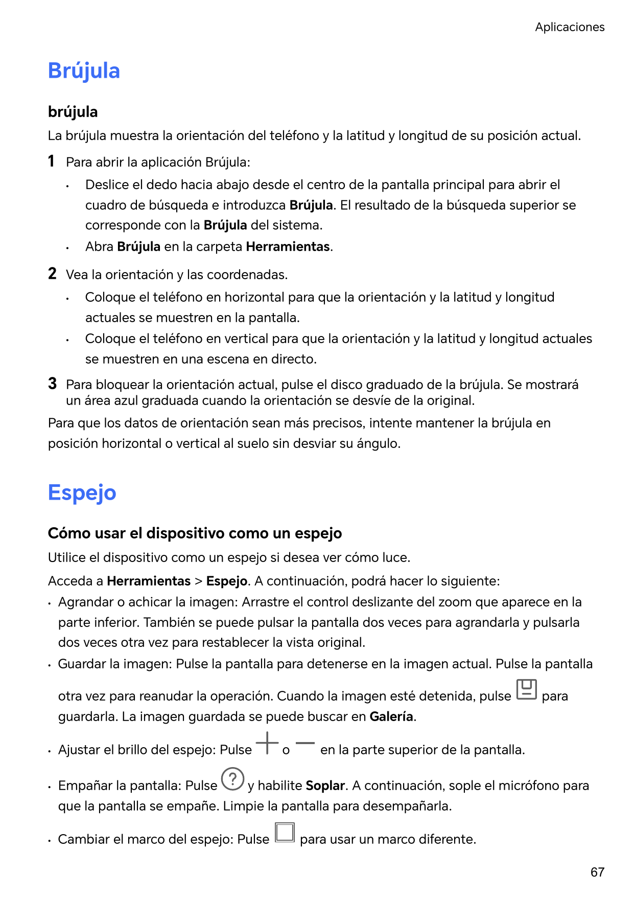 AplicacionesBrújulabrújulaLa brújula muestra la orientación del teléfono y la latitud y longitud de su posición actual.1Para abr