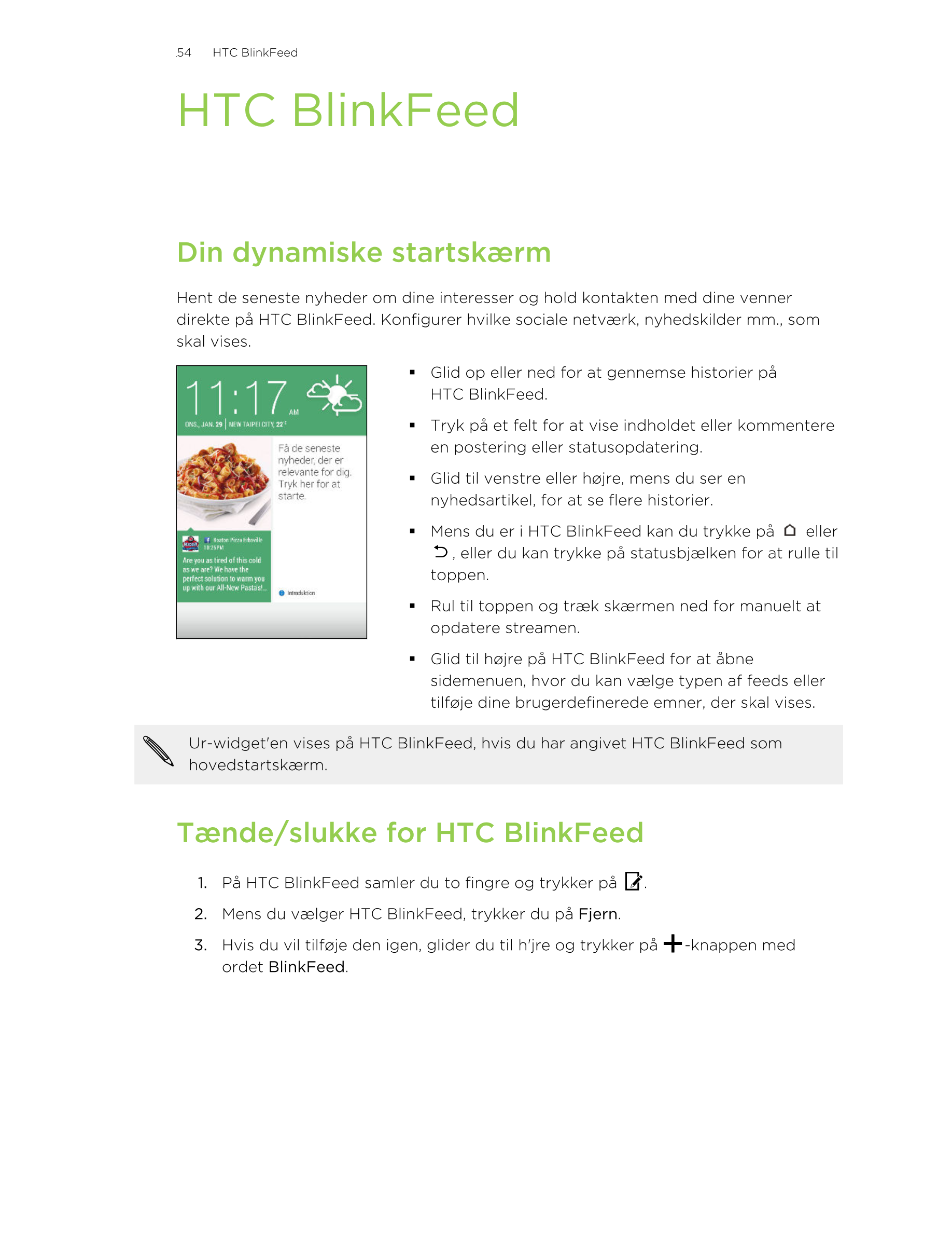 54     HTC BlinkFeed
HTC BlinkFeed
Din dynamiske startskærm
Hent de seneste nyheder om dine interesser og hold kontakten med din