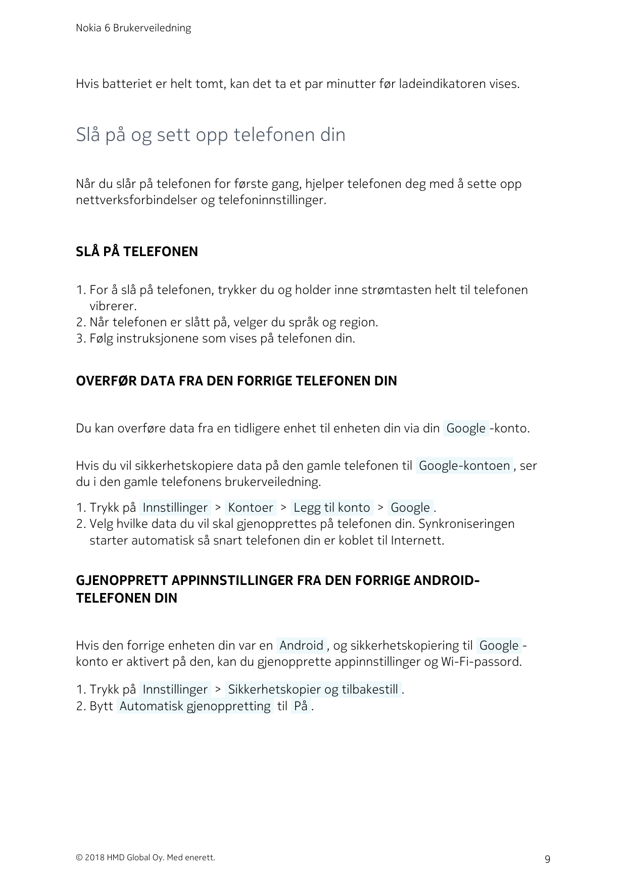 Nokia 6 BrukerveiledningHvis batteriet er helt tomt, kan det ta et par minutter før ladeindikatoren vises.Slå på og sett opp tel