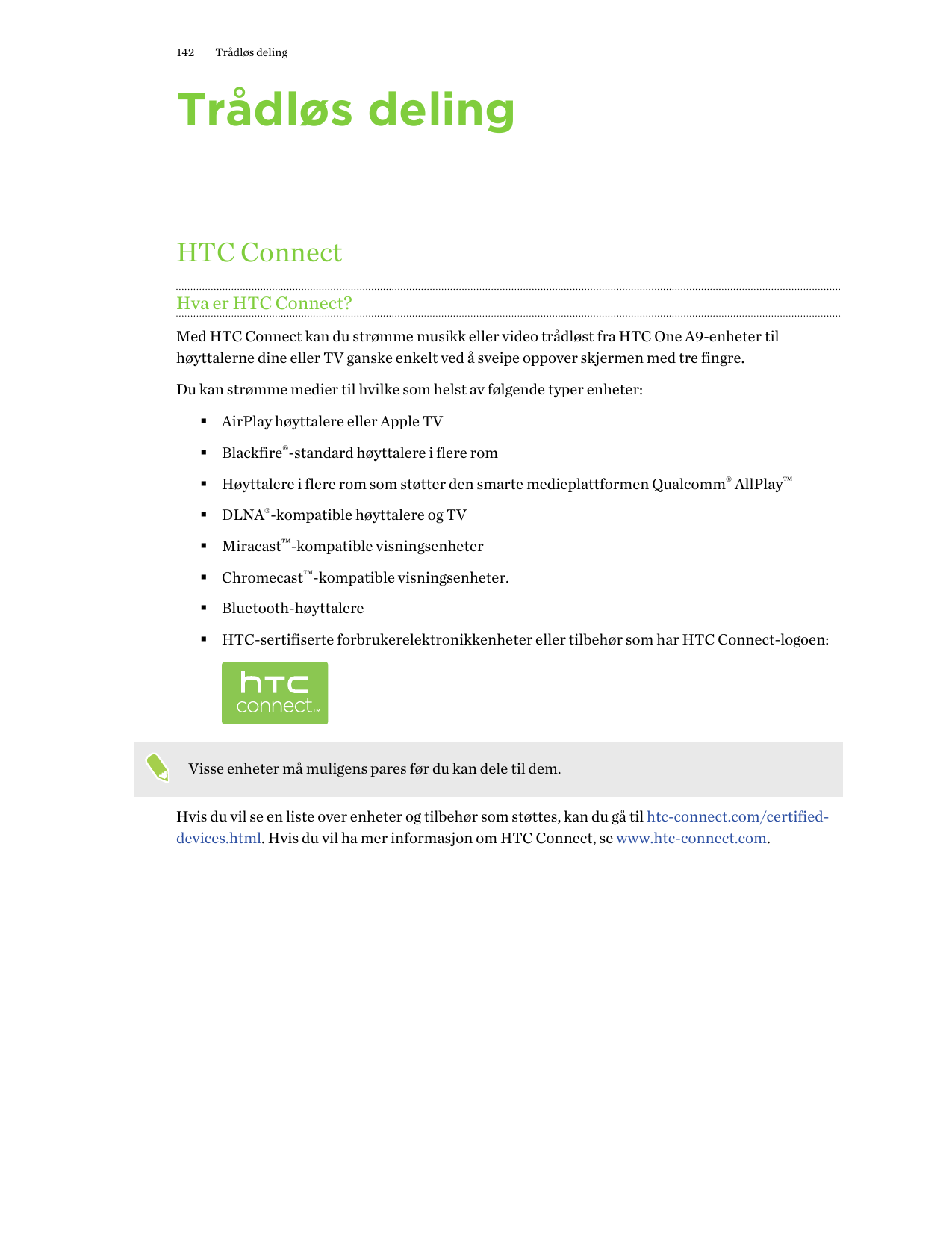 142Trådløs delingTrådløs delingHTC ConnectHva er HTC Connect?Med HTC Connect kan du strømme musikk eller video trådløst fra HTC 