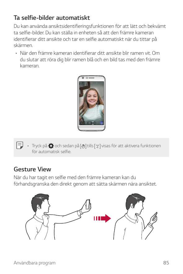Ta selfie-bilder automatisktDu kan använda ansiktsidentifieringsfunktionen för att lätt och bekvämtta selfie-bilder. Du kan stäl