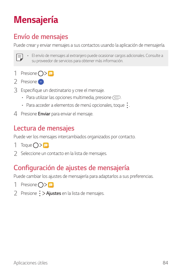 MensajeríaEnvío de mensajesPuede crear y enviar mensajes a sus contactos usando la aplicación de mensajería.• El envío de mensaj